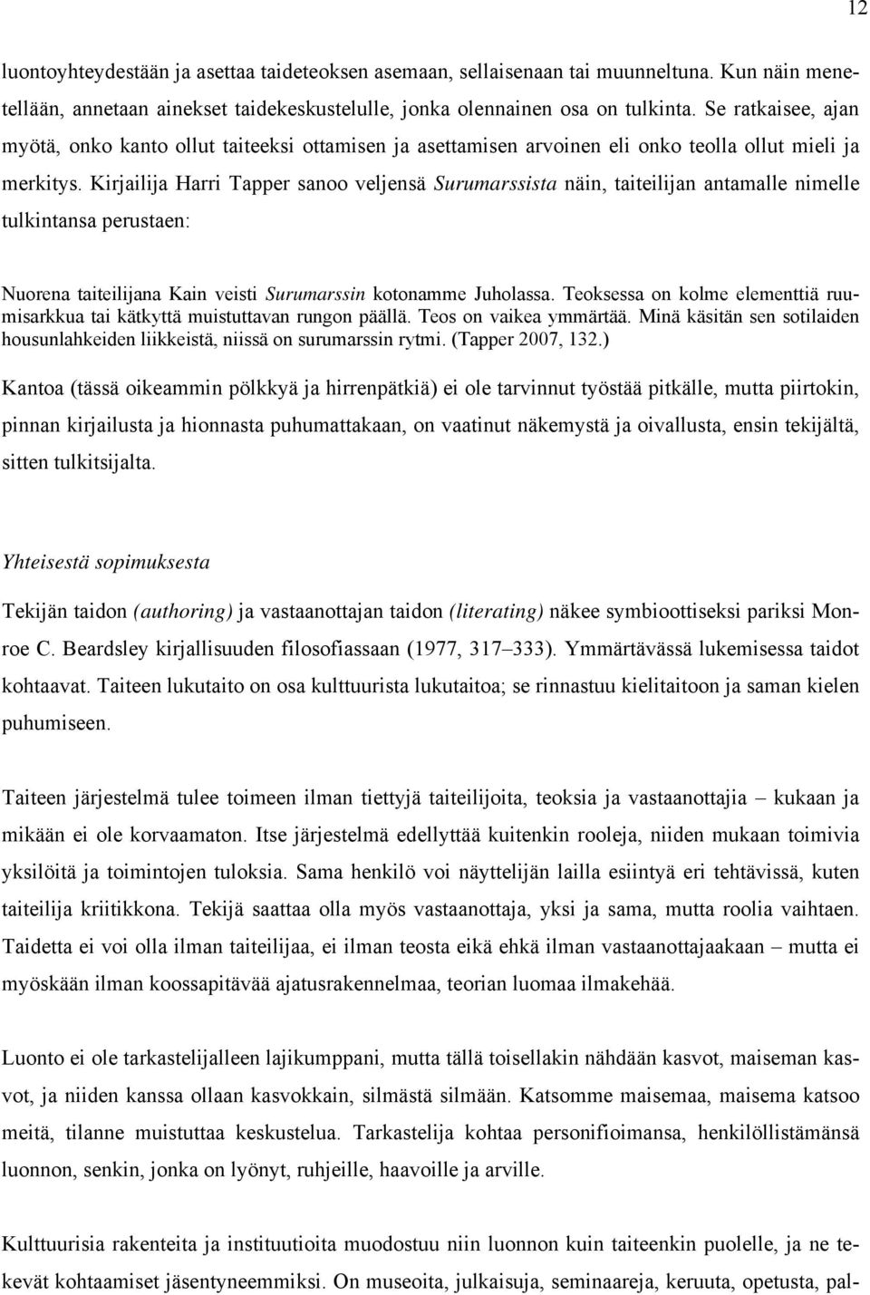 Kirjailija Harri Tapper sanoo veljensä Surumarssista näin, taiteilijan antamalle nimelle tulkintansa perustaen: Nuorena taiteilijana Kain veisti Surumarssin kotonamme Juholassa.