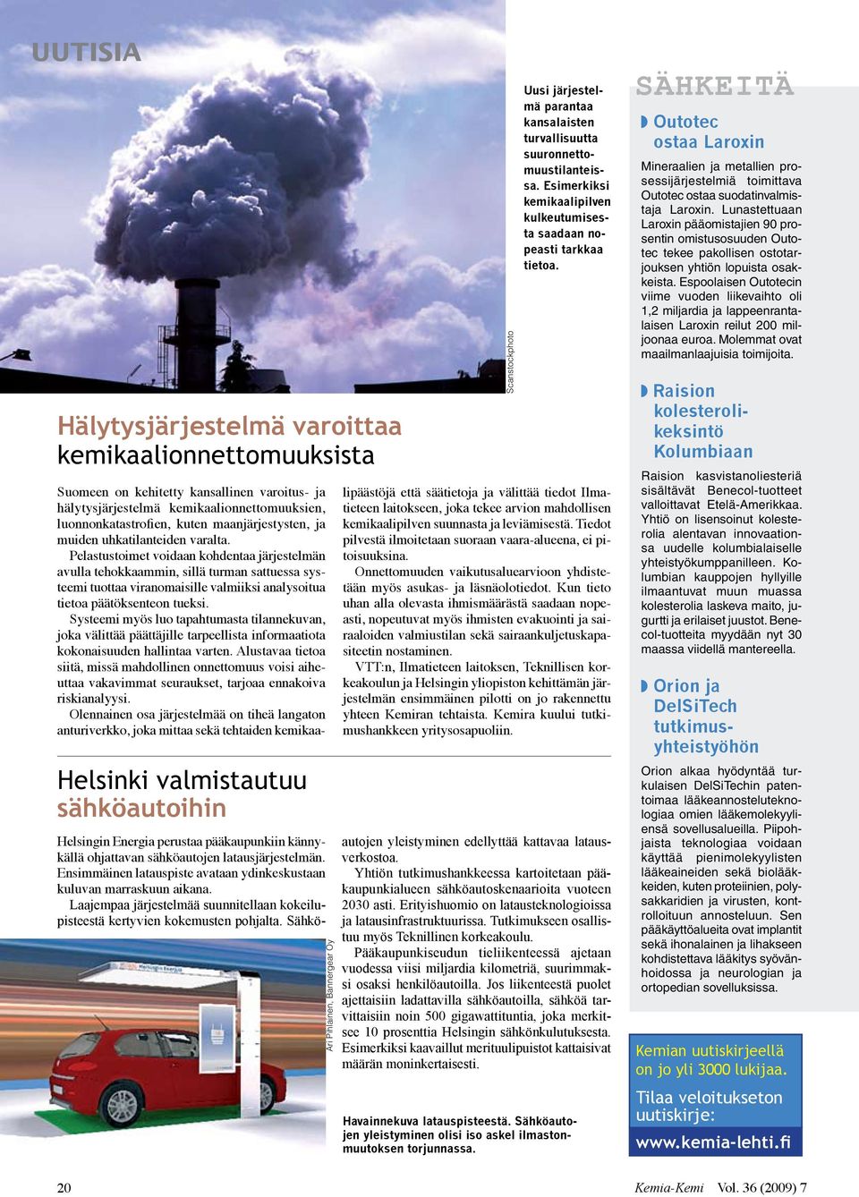 Sähkö- 20 Ari Pihlainen, Bannergear Oy Uusi järjestelmä parantaa kansalaisten turvallisuutta suuronnettomuustilanteissa. Esimerkiksi kemikaalipilven kulkeutumisesta saadaan nopeasti tarkkaa tietoa.