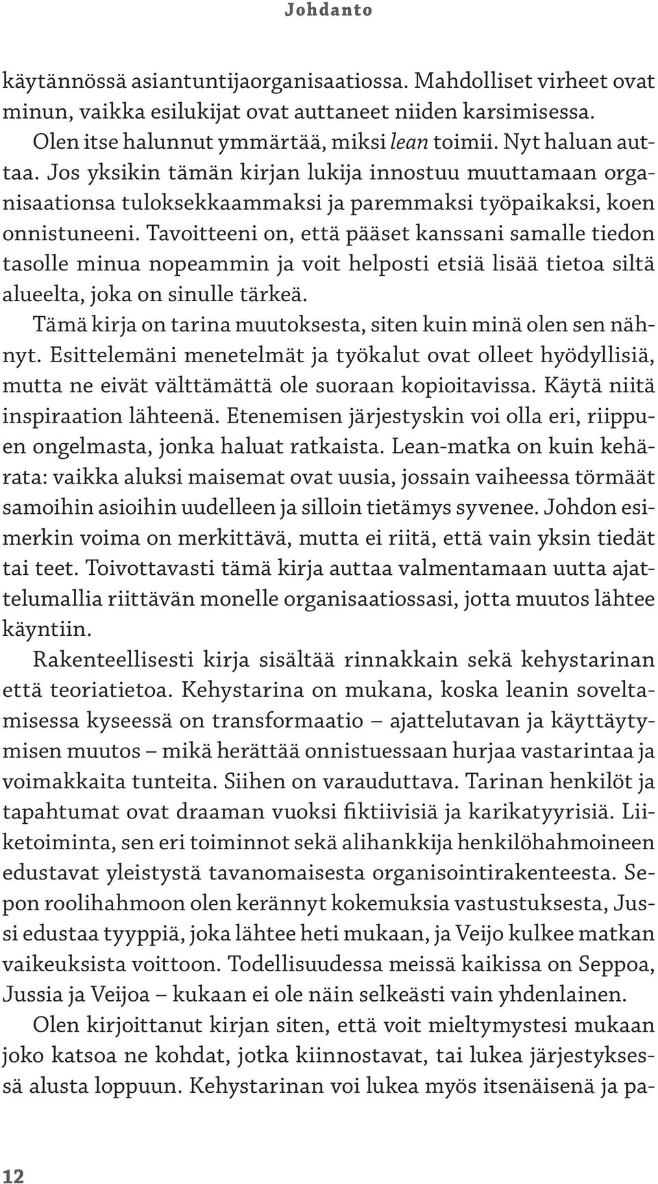 Tavoitteeni on, että pääset kanssani samalle tiedon tasolle minua nopeammin ja voit helposti etsiä lisää tietoa siltä alueelta, joka on sinulle tärkeä.