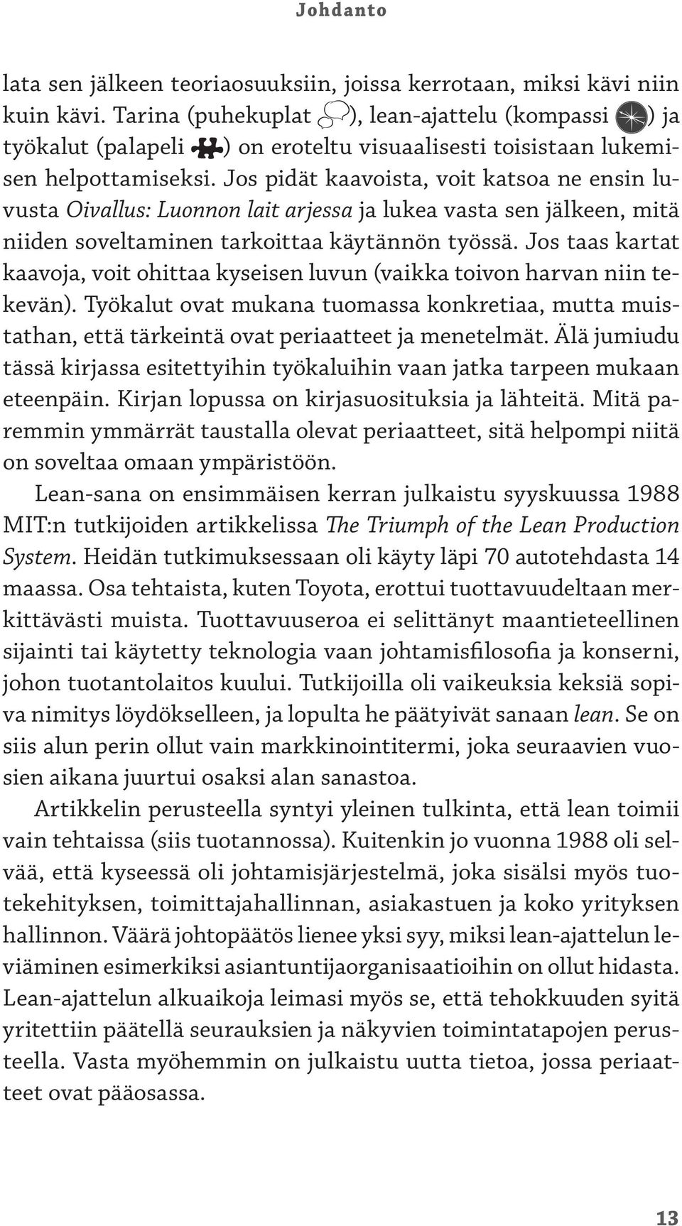 Jos pidät kaavoista, voit katsoa ne ensin luvusta Oivallus: Luonnon lait arjessa ja lukea vasta sen jälkeen, mitä niiden soveltaminen tarkoittaa käytännön työssä.