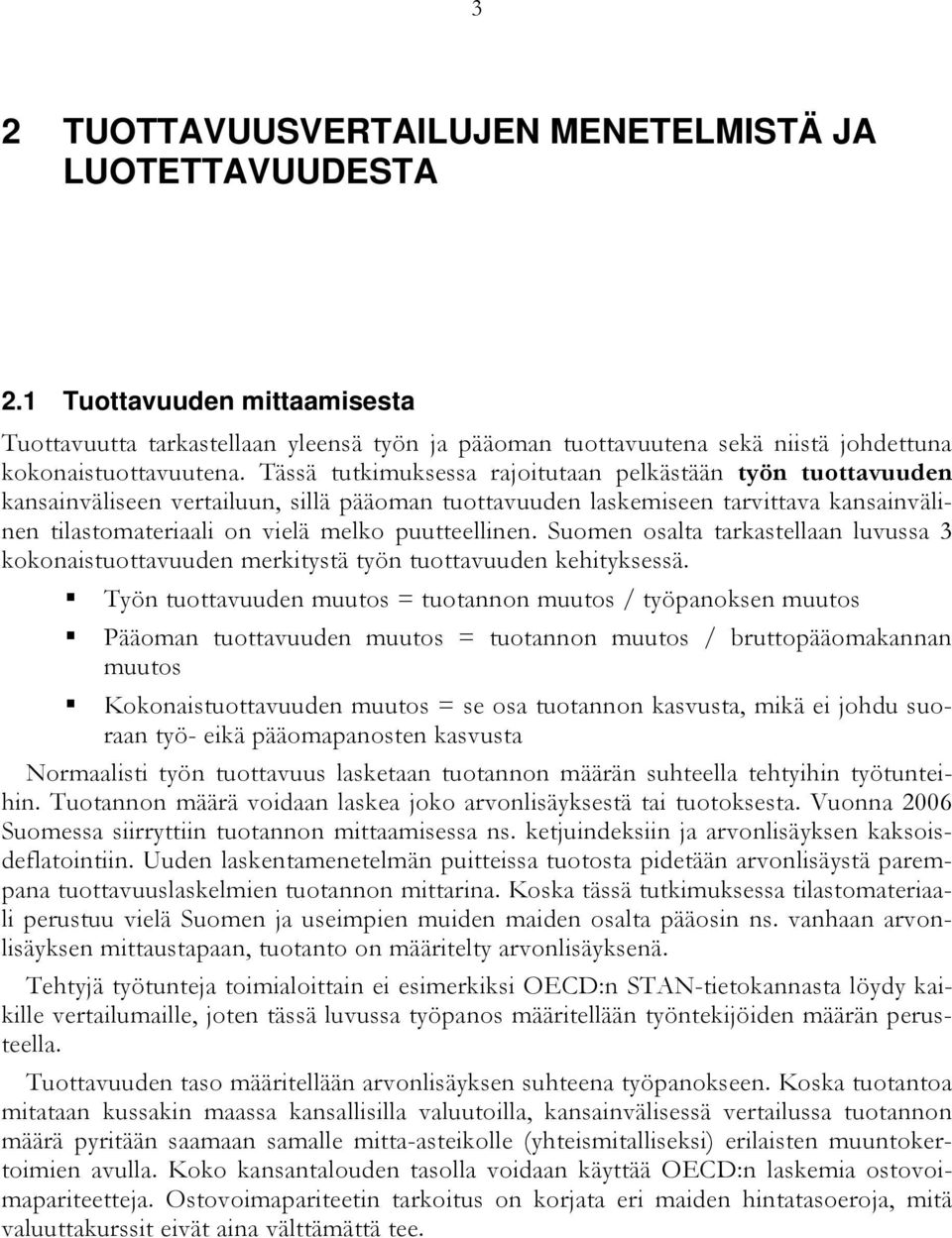 puutteellinen. Suomen osalta tarkastellaan luvussa 3 kokonaistuottavuuden merkitystä työn tuottavuuden kehityksessä.