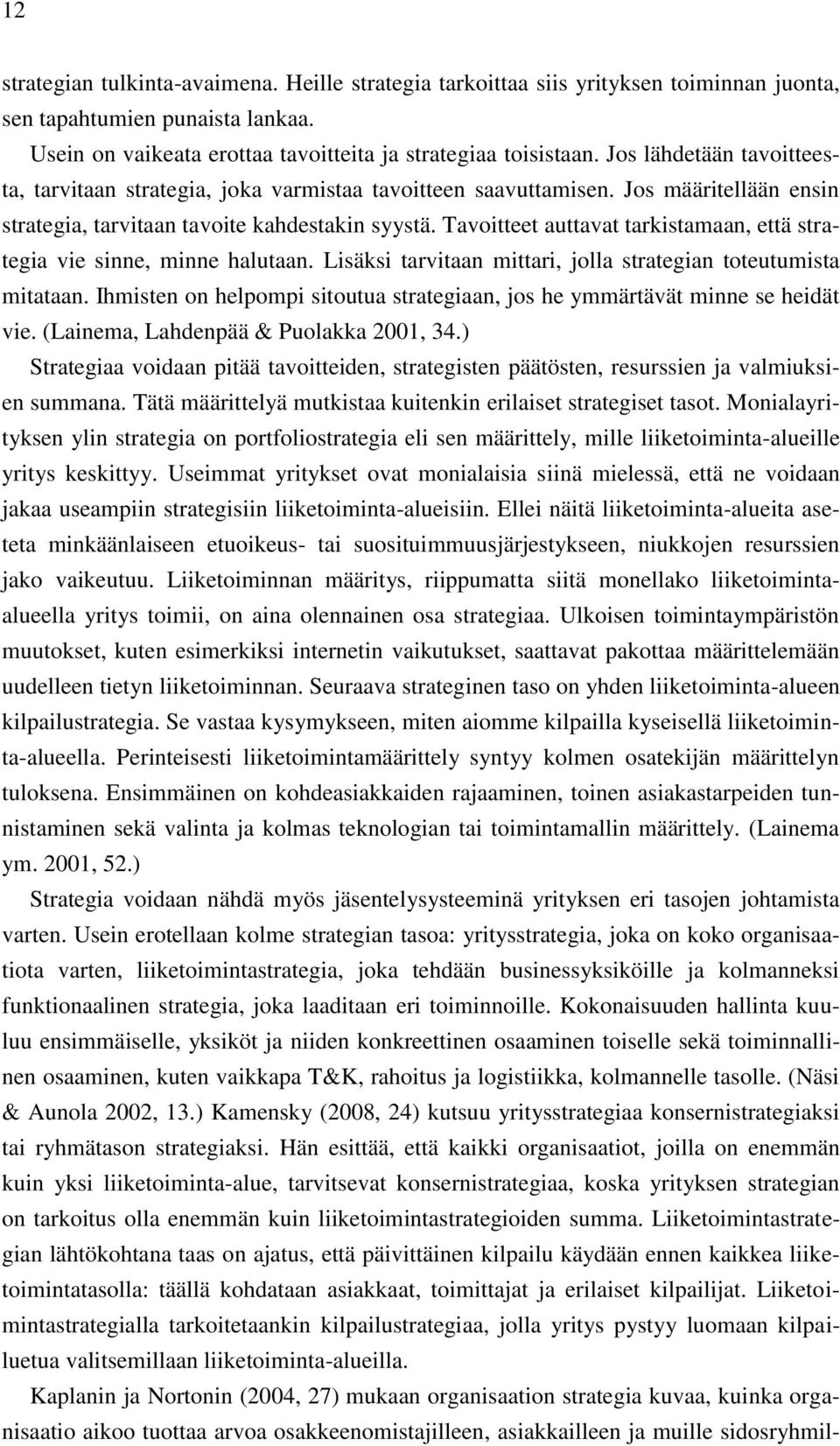 Tavoitteet auttavat tarkistamaan, että strategia vie sinne, minne halutaan. Lisäksi tarvitaan mittari, jolla strategian toteutumista mitataan.