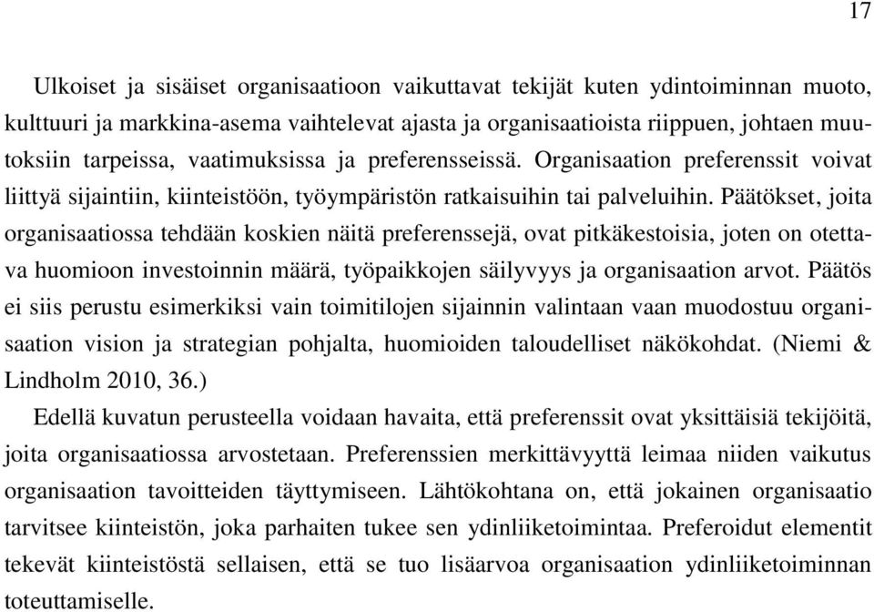 Päätökset, joita organisaatiossa tehdään koskien näitä preferenssejä, ovat pitkäkestoisia, joten on otettava huomioon investoinnin määrä, työpaikkojen säilyvyys ja organisaation arvot.