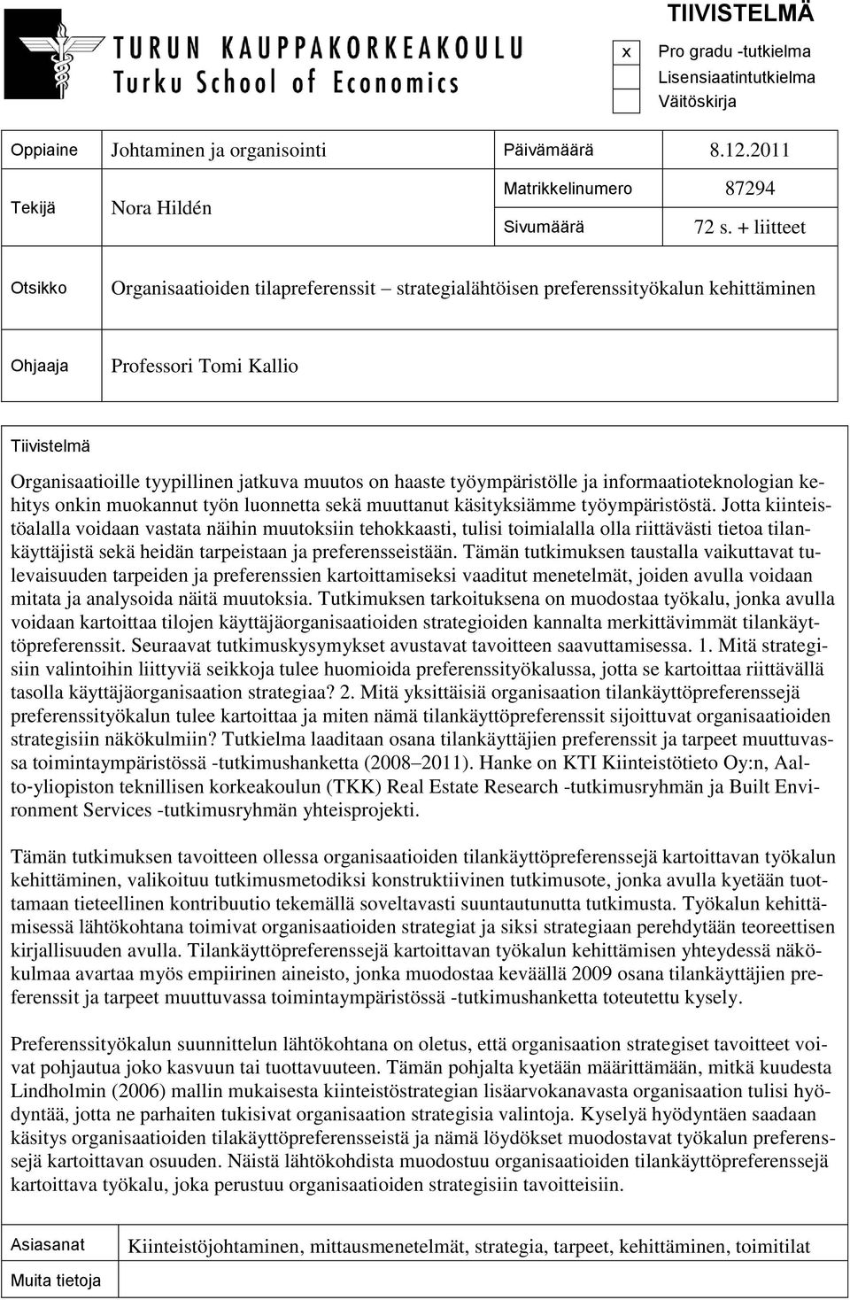 haaste työympäristölle ja informaatioteknologian kehitys onkin muokannut työn luonnetta sekä muuttanut käsityksiämme työympäristöstä.