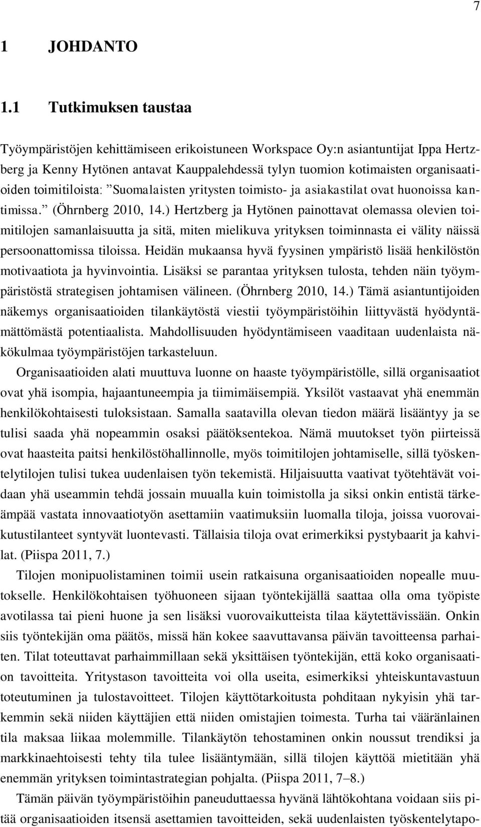 toimitiloista: Suomalaisten yritysten toimisto- ja asiakastilat ovat huonoissa kantimissa. (Öhrnberg 2010, 14.