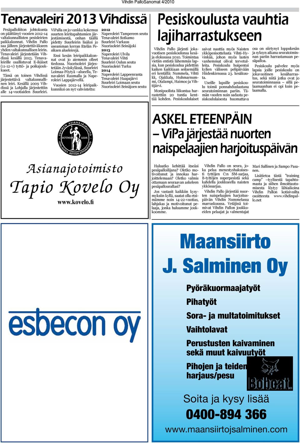 Tämä on toinen Vihdissä järjestettävä valtakunnallinen leiri. Kesällä 2009 Vihdissä ja Lohjalla järjestettiin alle 14-vuotiaiden Suurleiri.