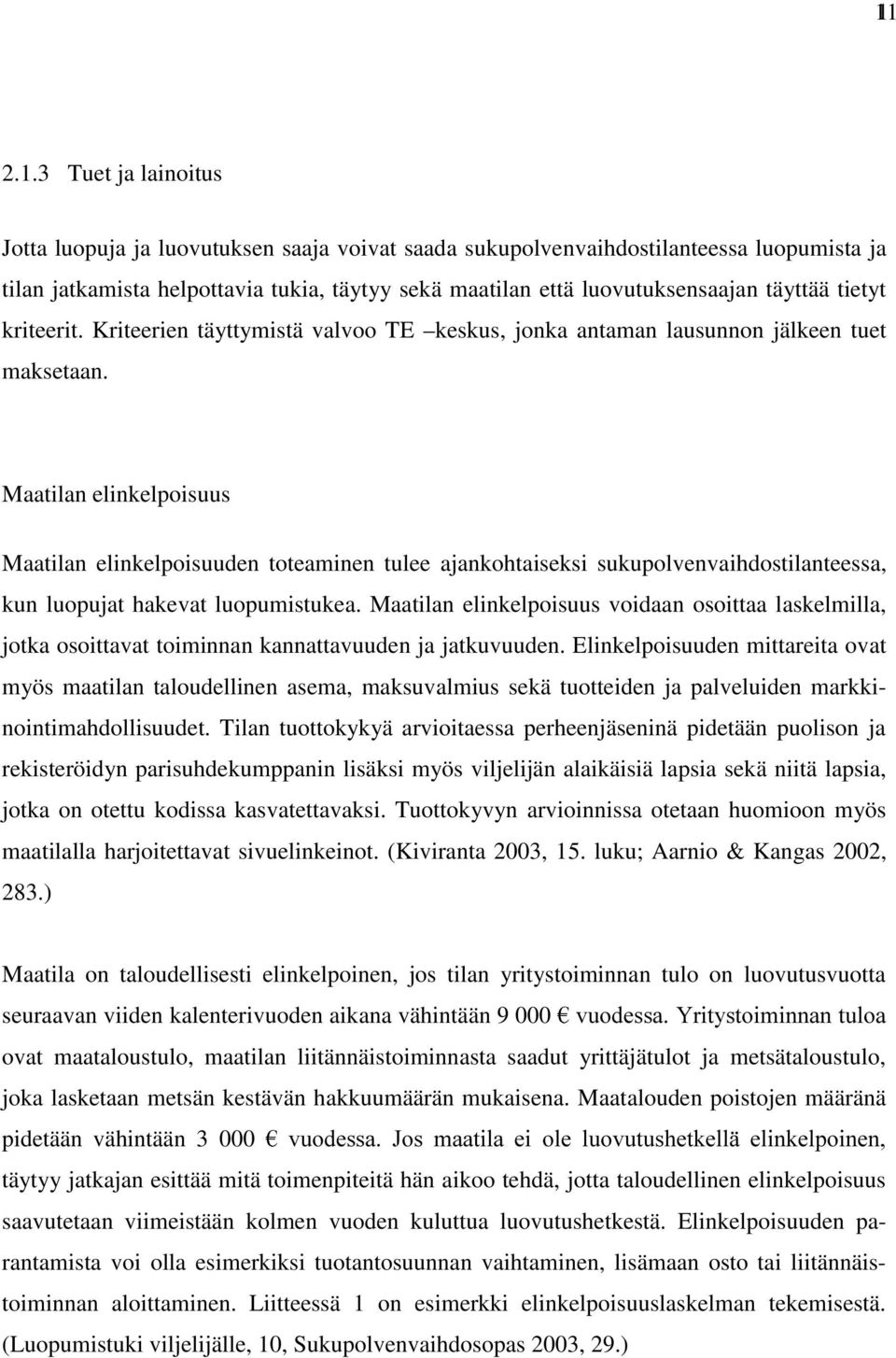 Maatilan elinkelpoisuus Maatilan elinkelpoisuuden toteaminen tulee ajankohtaiseksi sukupolvenvaihdostilanteessa, kun luopujat hakevat luopumistukea.