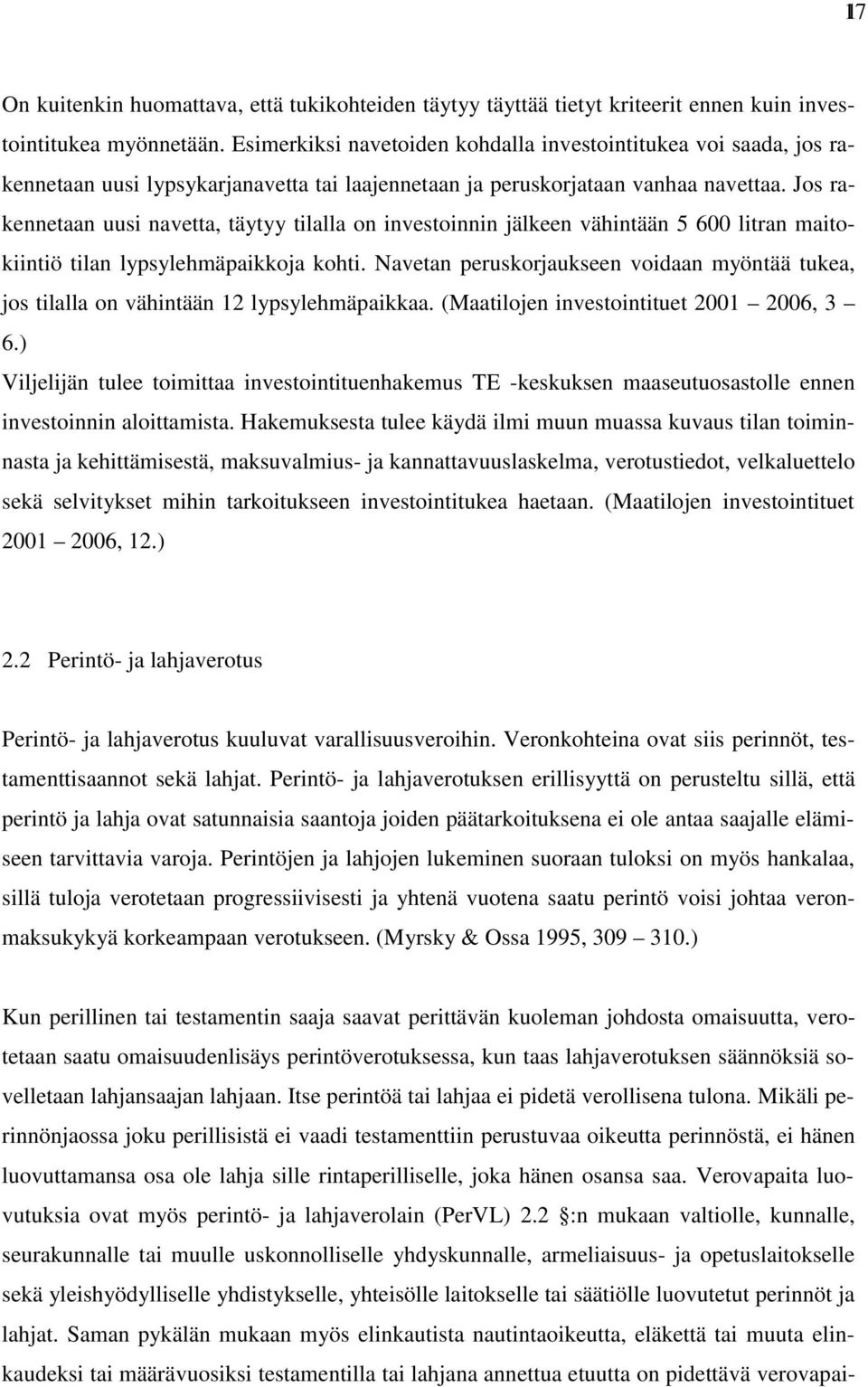 Jos rakennetaan uusi navetta, täytyy tilalla on investoinnin jälkeen vähintään 5 600 litran maitokiintiö tilan lypsylehmäpaikkoja kohti.