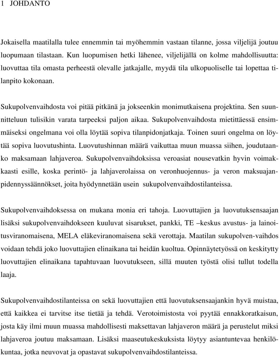 Sukupolvenvaihdosta voi pitää pitkänä ja jokseenkin monimutkaisena projektina. Sen suunnitteluun tulisikin varata tarpeeksi paljon aikaa.