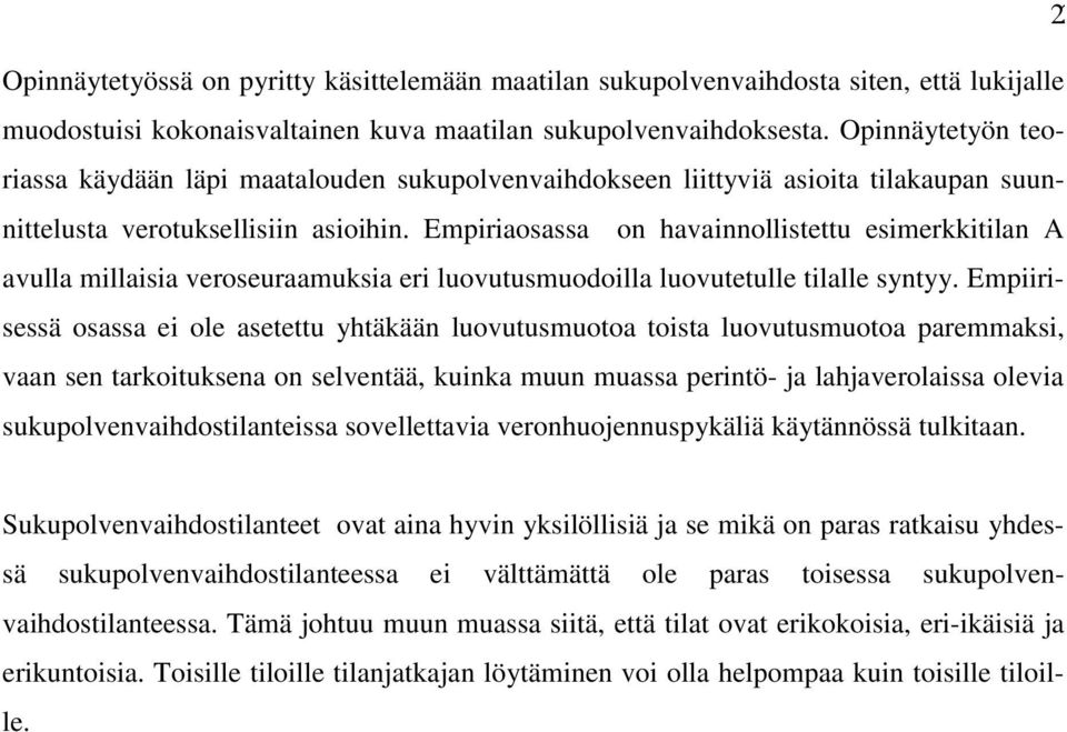 Empiriaosassa on havainnollistettu esimerkkitilan A avulla millaisia veroseuraamuksia eri luovutusmuodoilla luovutetulle tilalle syntyy.