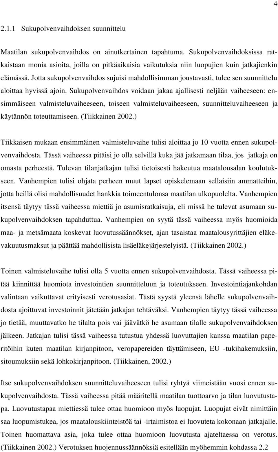 Jotta sukupolvenvaihdos sujuisi mahdollisimman joustavasti, tulee sen suunnittelu aloittaa hyvissä ajoin.