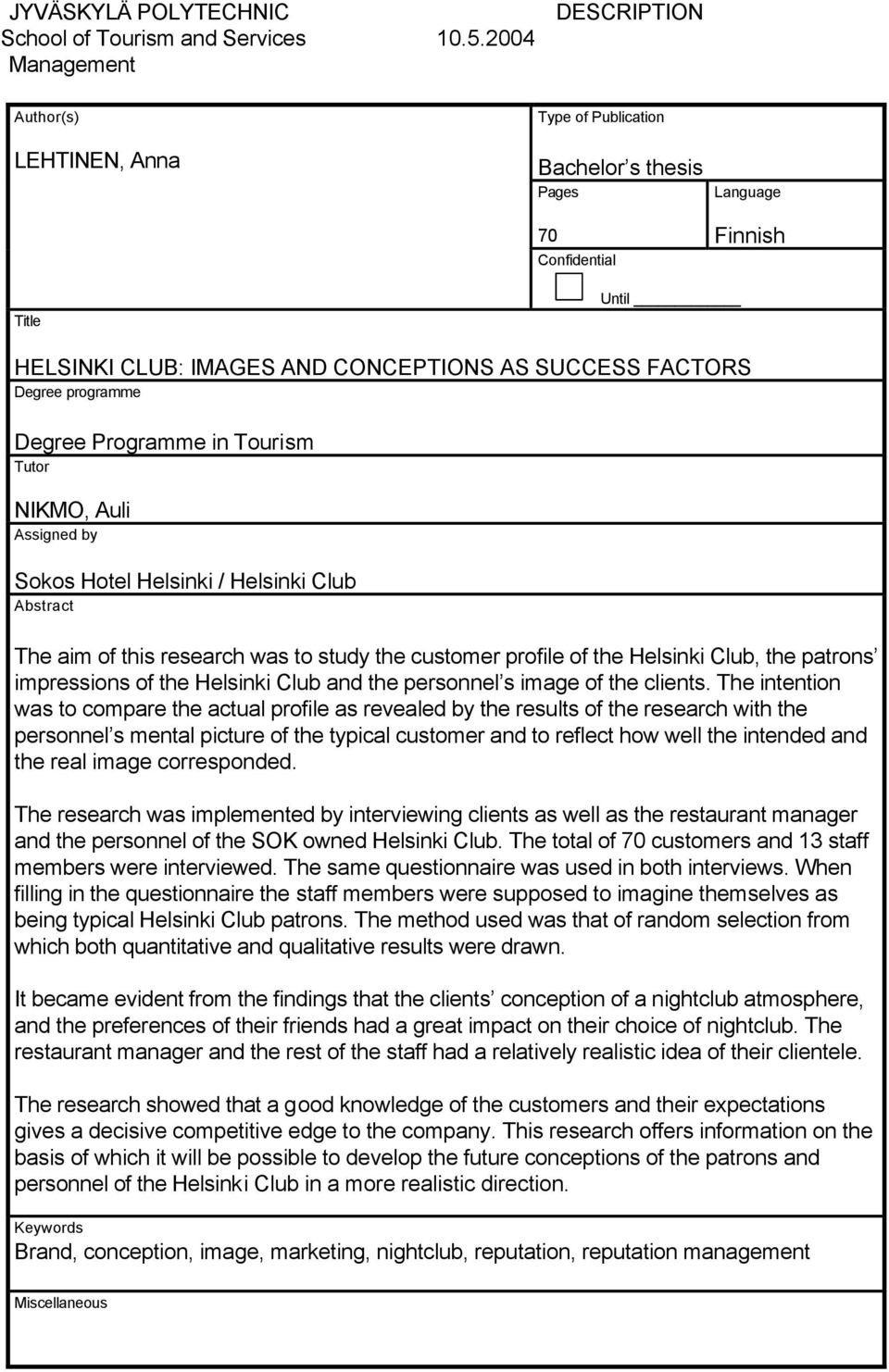 Degree programme Degree Programme in Tourism Tutor NIKMO, Auli Assigned by Sokos Hotel Helsinki / Helsinki Club Abstract The aim of this research was to study the customer profile of the Helsinki