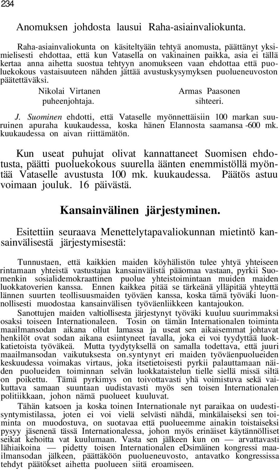 ehdottaa että puoluekokous vastaisuuteen nähden jättää avustuskysymyksen puolueneuvoston päätettäväksi. Nikolai Virtanen Armas Paasonen puheenjohtaja. sihteeri. J.