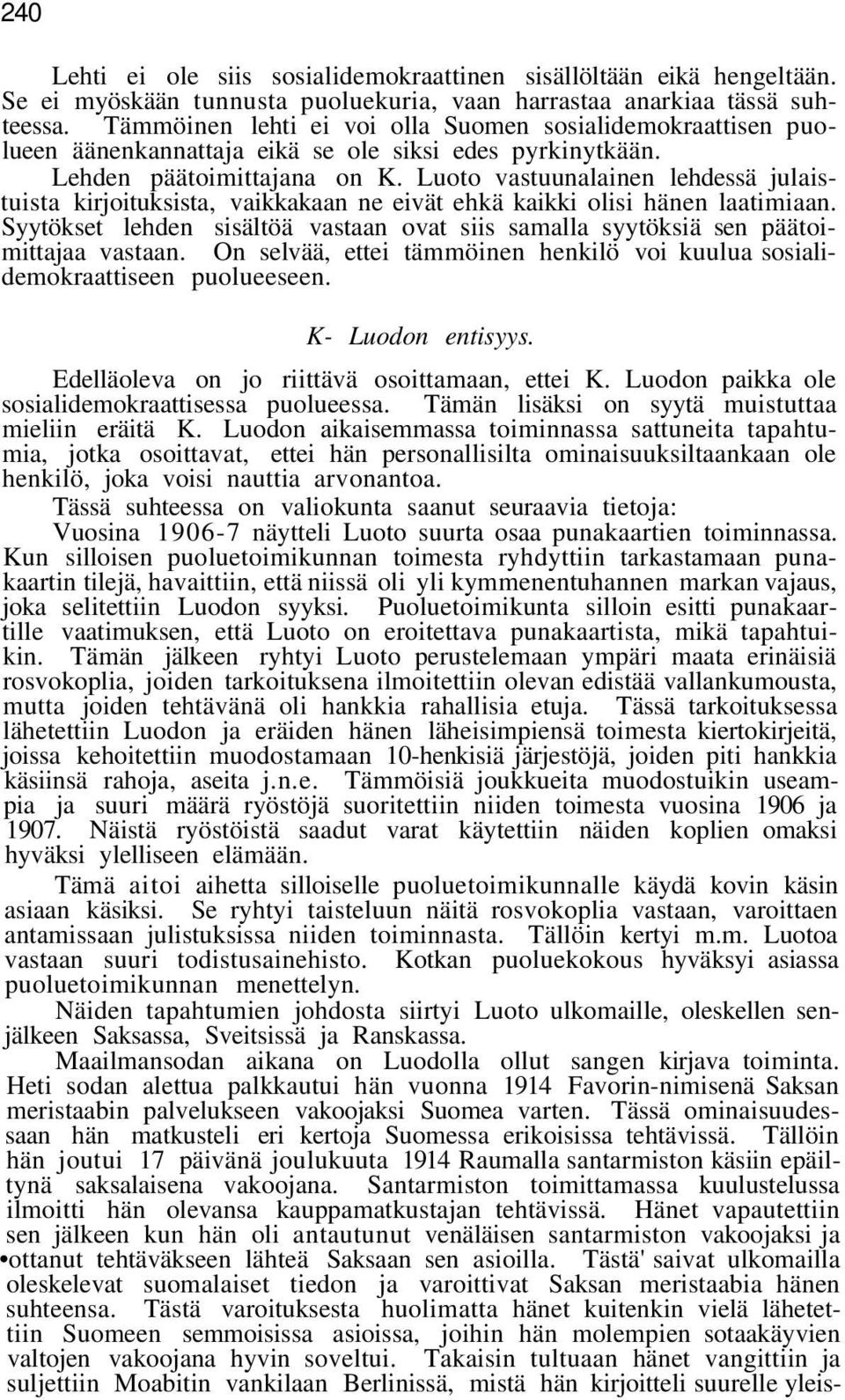 Luoto vastuunalainen lehdessä julaistuista kirjoituksista, vaikkakaan ne eivät ehkä kaikki olisi hänen laatimiaan.