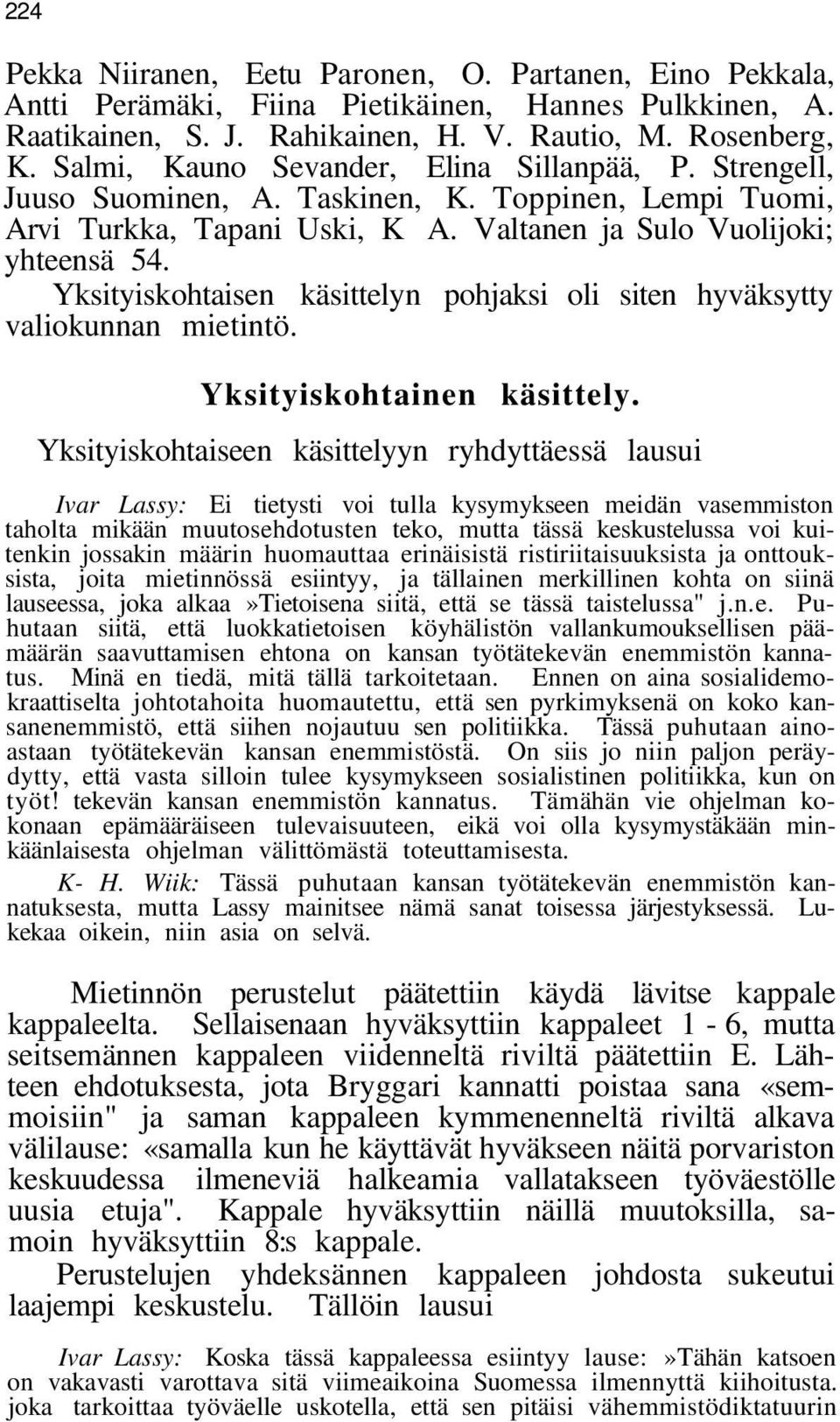 Yksityiskohtaisen käsittelyn pohjaksi oli siten hyväksytty valiokunnan mietintö. Yksityiskohtainen käsittely.