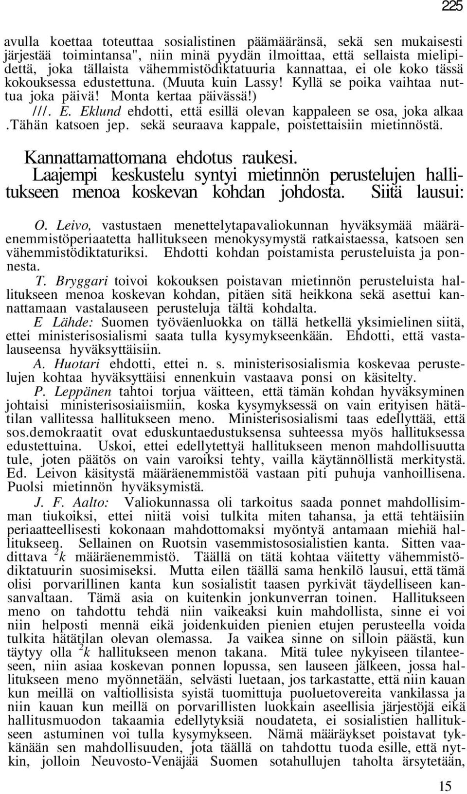 Eklund ehdotti, että esillä olevan kappaleen se osa, joka alkaa.tähän katsoen jep. sekä seuraava kappale, poistettaisiin mietinnöstä. Kannattamattomana ehdotus raukesi.