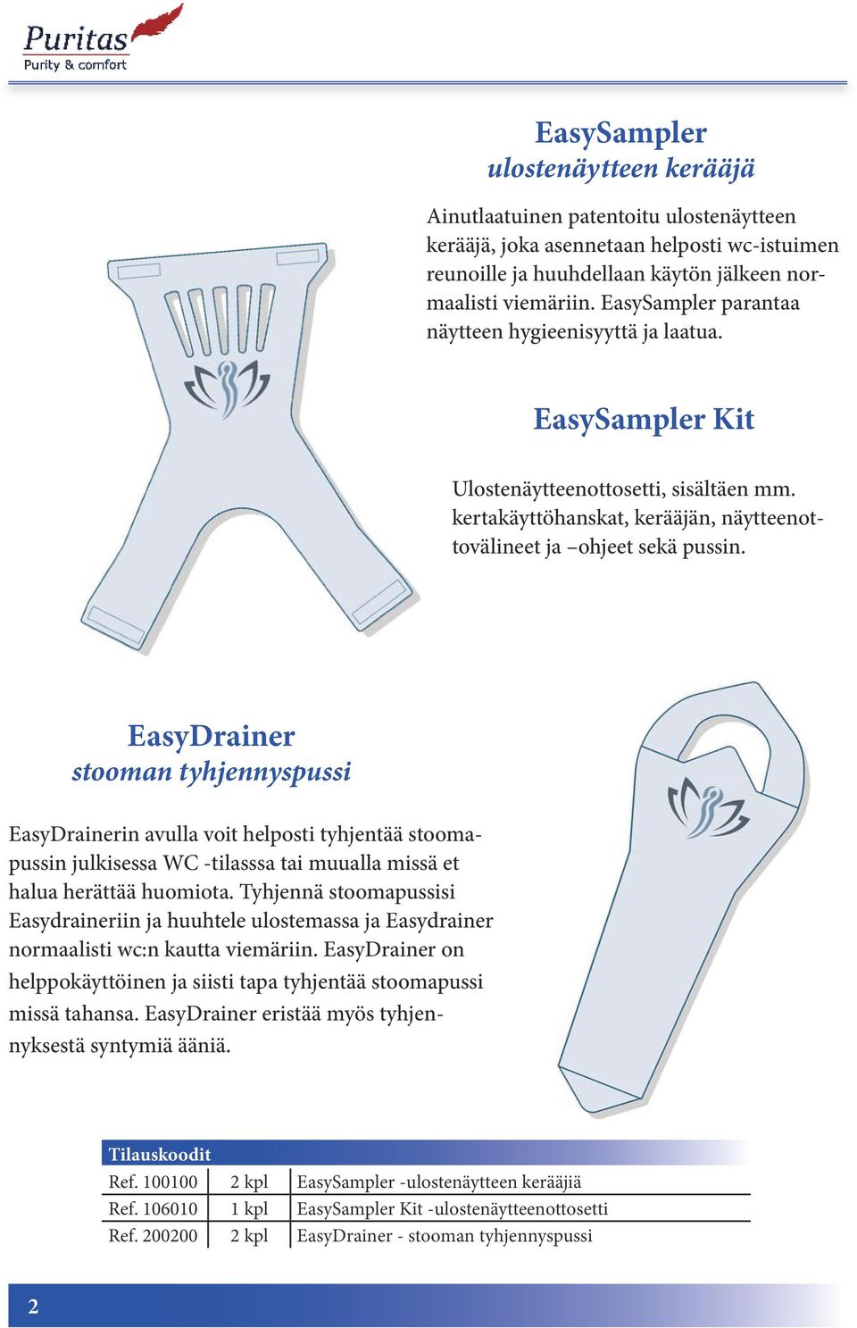 EasyDrainer stooman tyhjennyspussi EasyDrainerin avulla voit helposti tyhjentää stoomapussin julkisessa WC -tilasssa tai muualla missä et halua herättää huomiota.