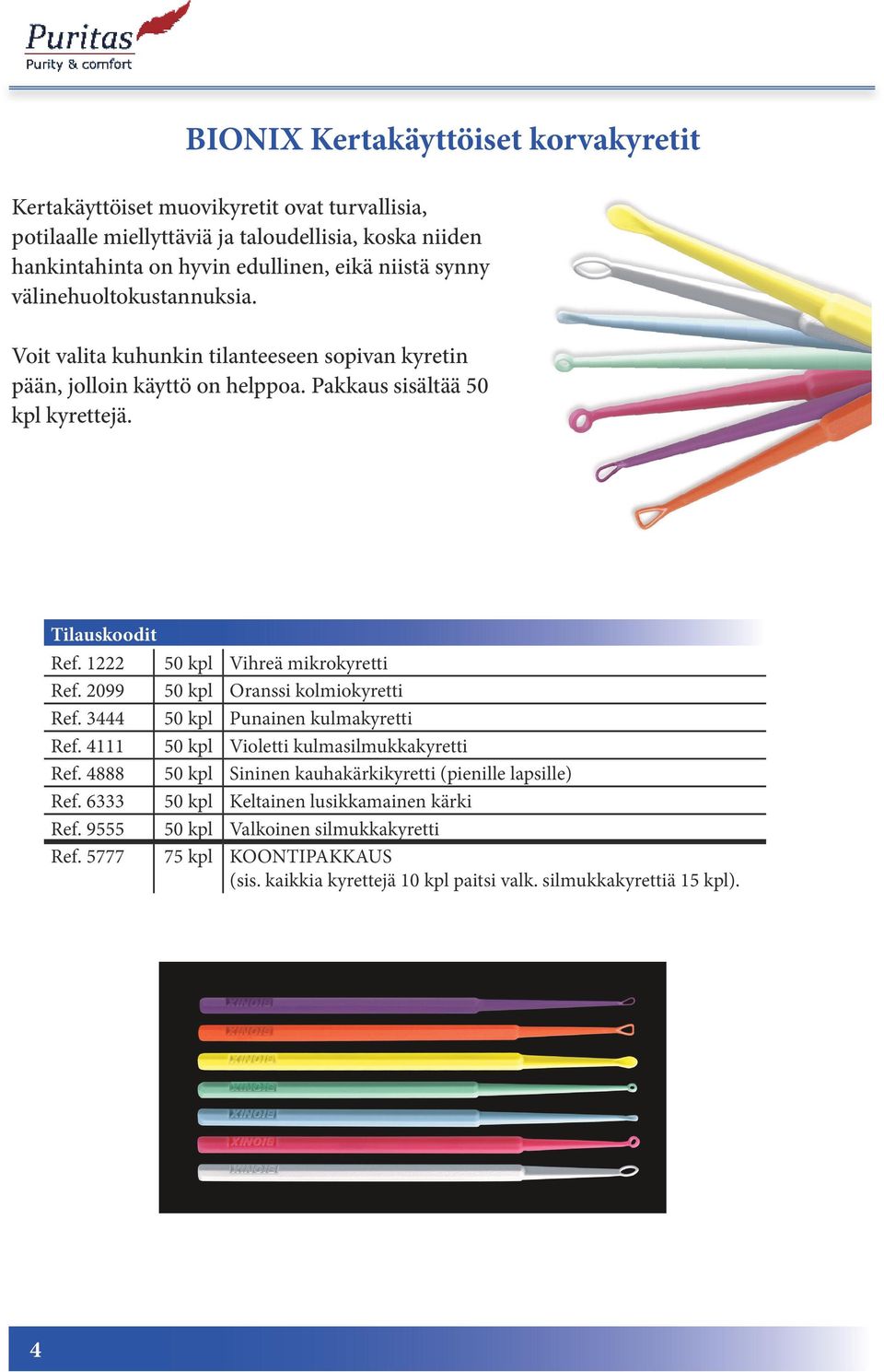 1222 50 kpl Vihreä mikrokyretti Ref. 2099 50 kpl Oranssi kolmiokyretti Ref. 3444 50 kpl Punainen kulmakyretti Ref. 4111 50 kpl Violetti kulmasilmukkakyretti Ref.