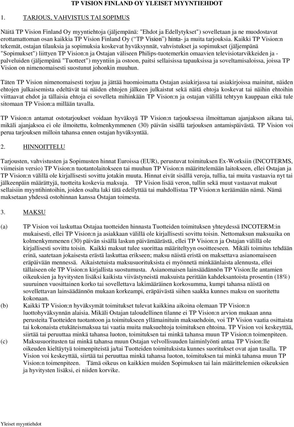 Kaikki TP Vision:n tekemät, ostajan tilauksia ja sopimuksia koskevat hyväksynnät, vahvistukset ja sopimukset (jäljempänä "Sopimukset") liittyen TP Vision:n ja Ostajan väliseen Philips-tuotemerkin