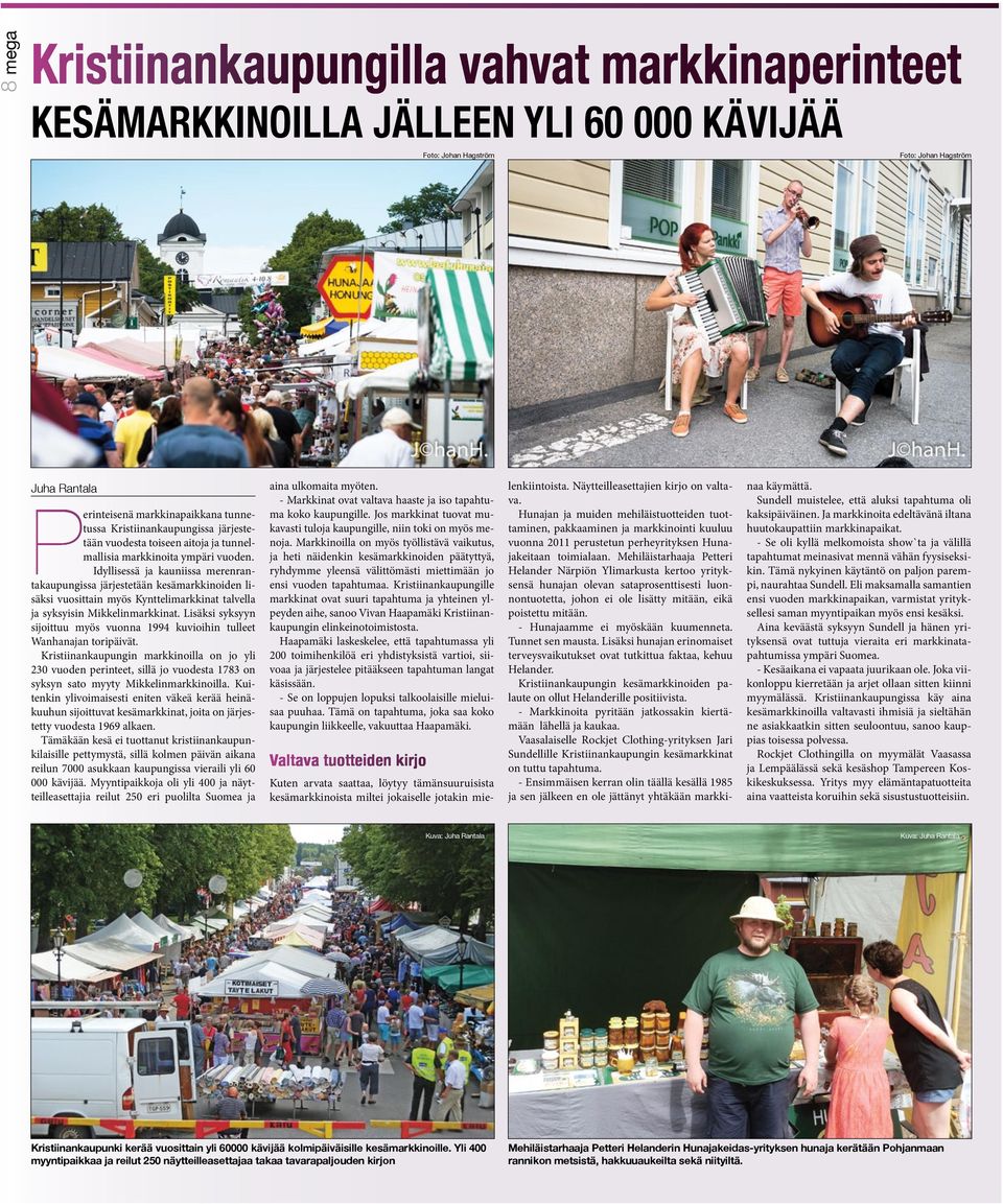 Idyllisessä ja kauniissa merenrantakaupungissa järjestetään kesämarkkinoiden lisäksi vuosittain myös Kynttelimarkkinat talvella ja syksyisin Mikkelinmarkkinat.