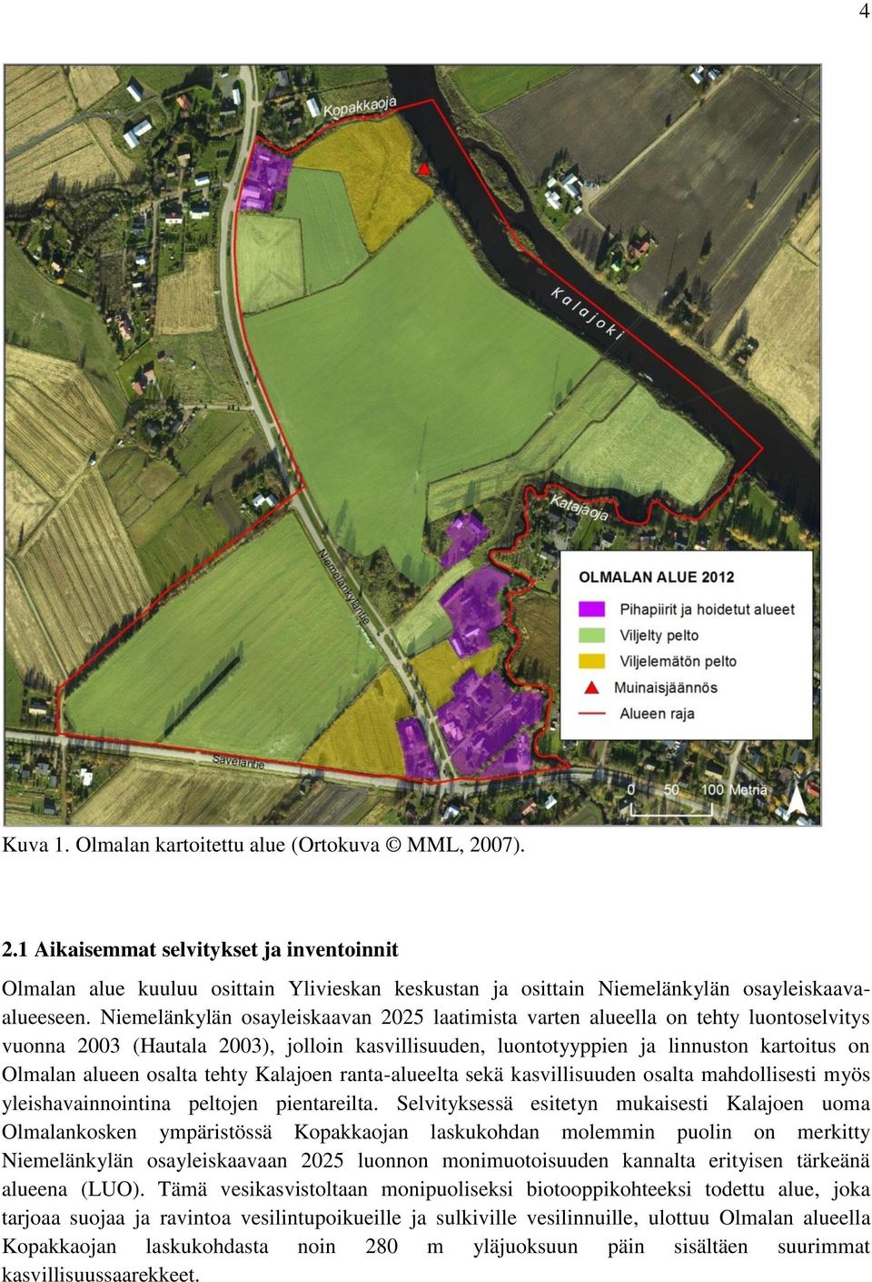 tehty Kalajoen ranta-alueelta sekä kasvillisuuden osalta mahdollisesti myös yleishavainnointina peltojen pientareilta.