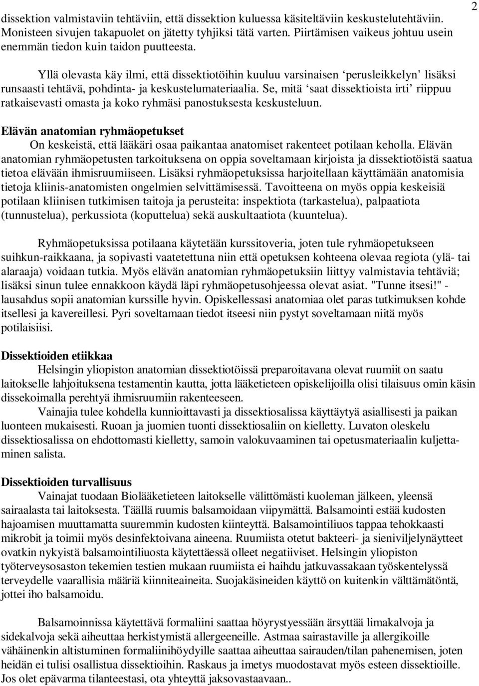 2 Yllä olevasta käy ilmi, että dissektiotöihin kuuluu varsinaisen perusleikkelyn lisäksi runsaasti tehtävä, pohdinta- ja keskustelumateriaalia.