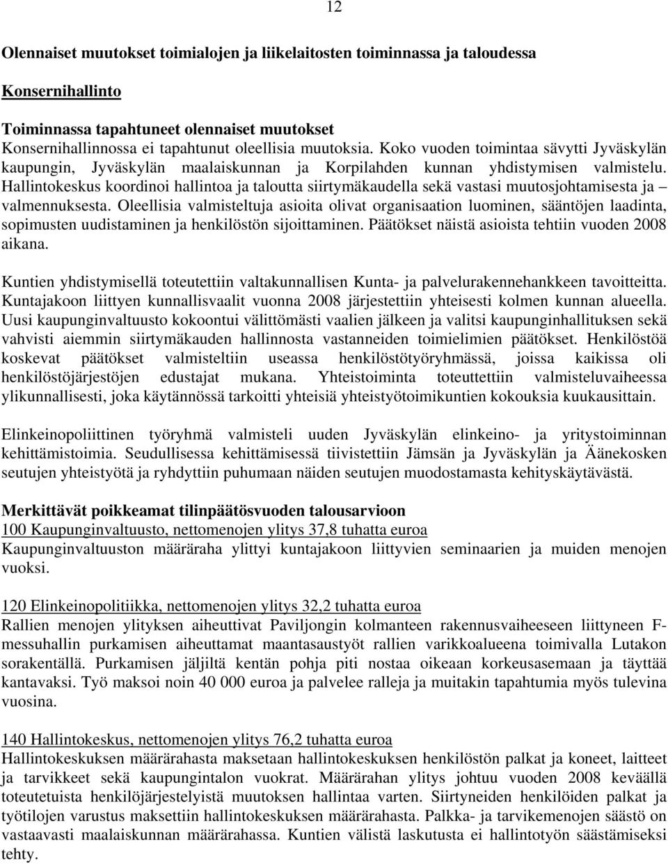 Hallintokeskus koordinoi hallintoa ja taloutta siirtymäkaudella sekä vastasi muutosjohtamisesta ja valmennuksesta.