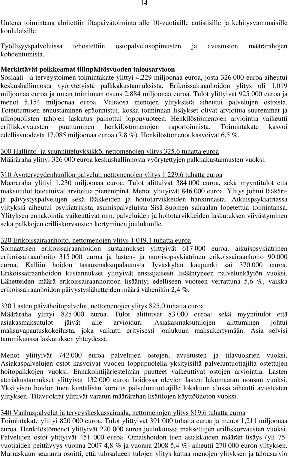 Merkittävät poikkeamat tilinpäätösvuoden talousarvioon Sosiaali- ja terveystoimen toimintakate ylittyi 4,229 miljoonaa euroa, josta 326 000 euroa aiheutui keskushallinnosta vyörytetyistä