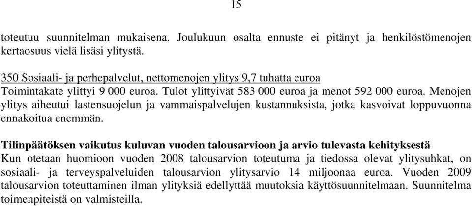 Menojen ylitys aiheutui lastensuojelun ja vammaispalvelujen kustannuksista, jotka kasvoivat loppuvuonna ennakoitua enemmän.