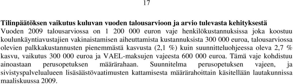 (2,1 %) kuin suunnitteluohjeessa oleva 2,7 % kasvu, vaikutus 300 000 euroa ja VAEL-maksujen vajeesta 600 000 euroa.