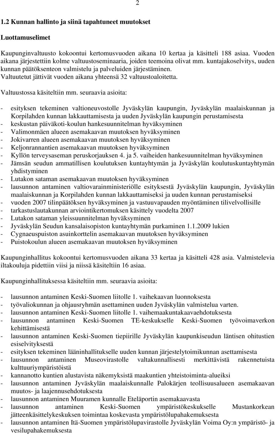 Valtuutetut jättivät vuoden aikana yhteensä 32 valtuustoaloitetta. Valtuustossa käsiteltiin mm.