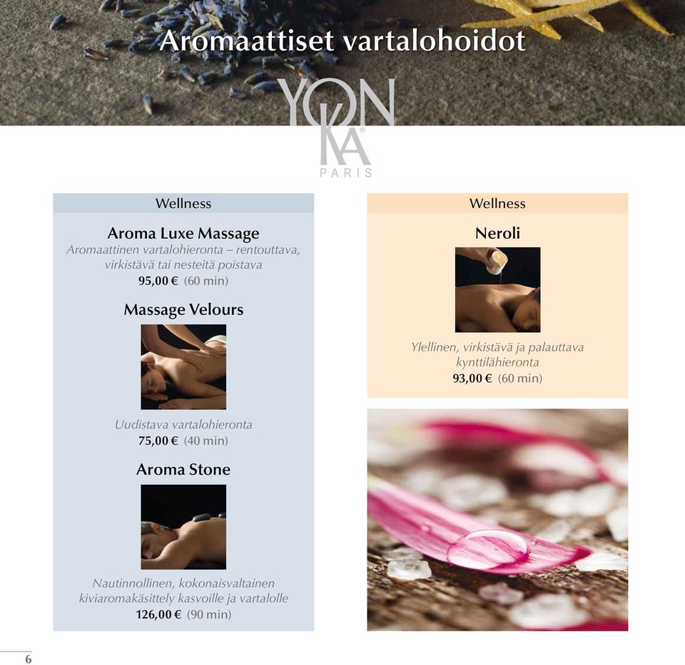 virkistävä ja palauttava kynttilähieronta 93,00 (60 min) Uudistava vartalohieronta 75,00 (40 min)
