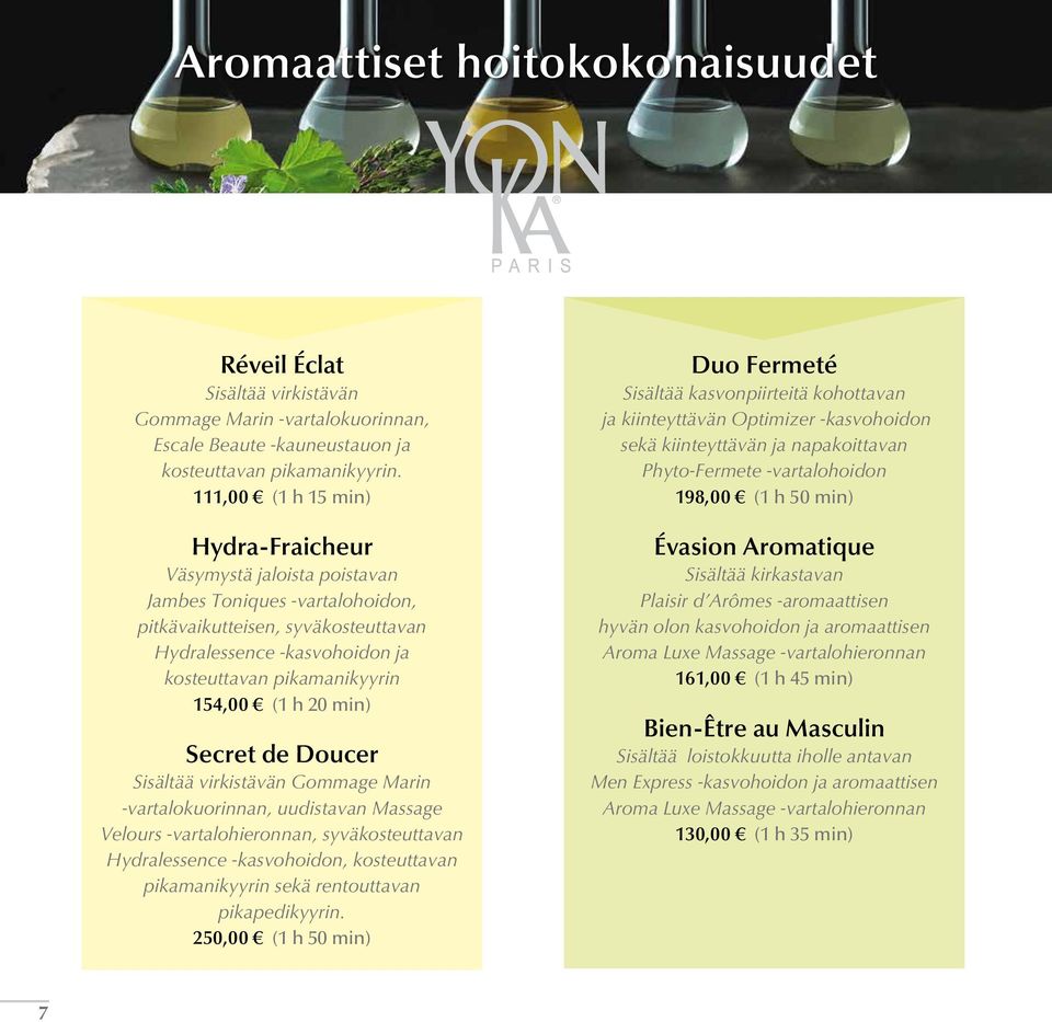 (1 h 20 min) Secret de Doucer Sisältää virkistävän Gommage Marin -vartalokuorinnan, uudistavan Massage Velours -vartalohieronnan, syväkosteuttavan Hydralessence -kasvohoidon, kosteuttavan