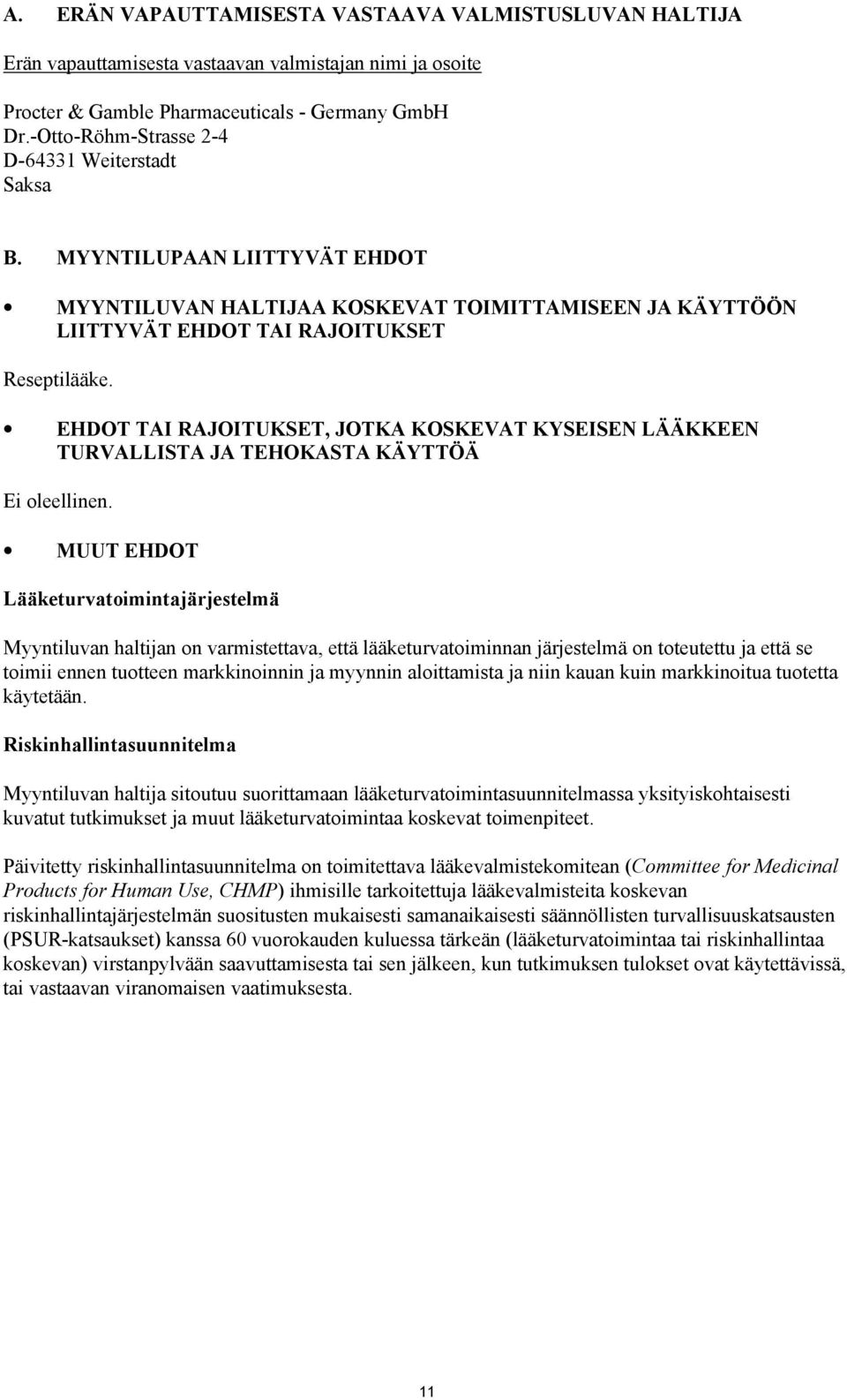 EHDOT TAI RAJOITUKSET, JOTKA KOSKEVAT KYSEISEN LÄÄKKEEN TURVALLISTA JA TEHOKASTA KÄYTTÖÄ Ei oleellinen.