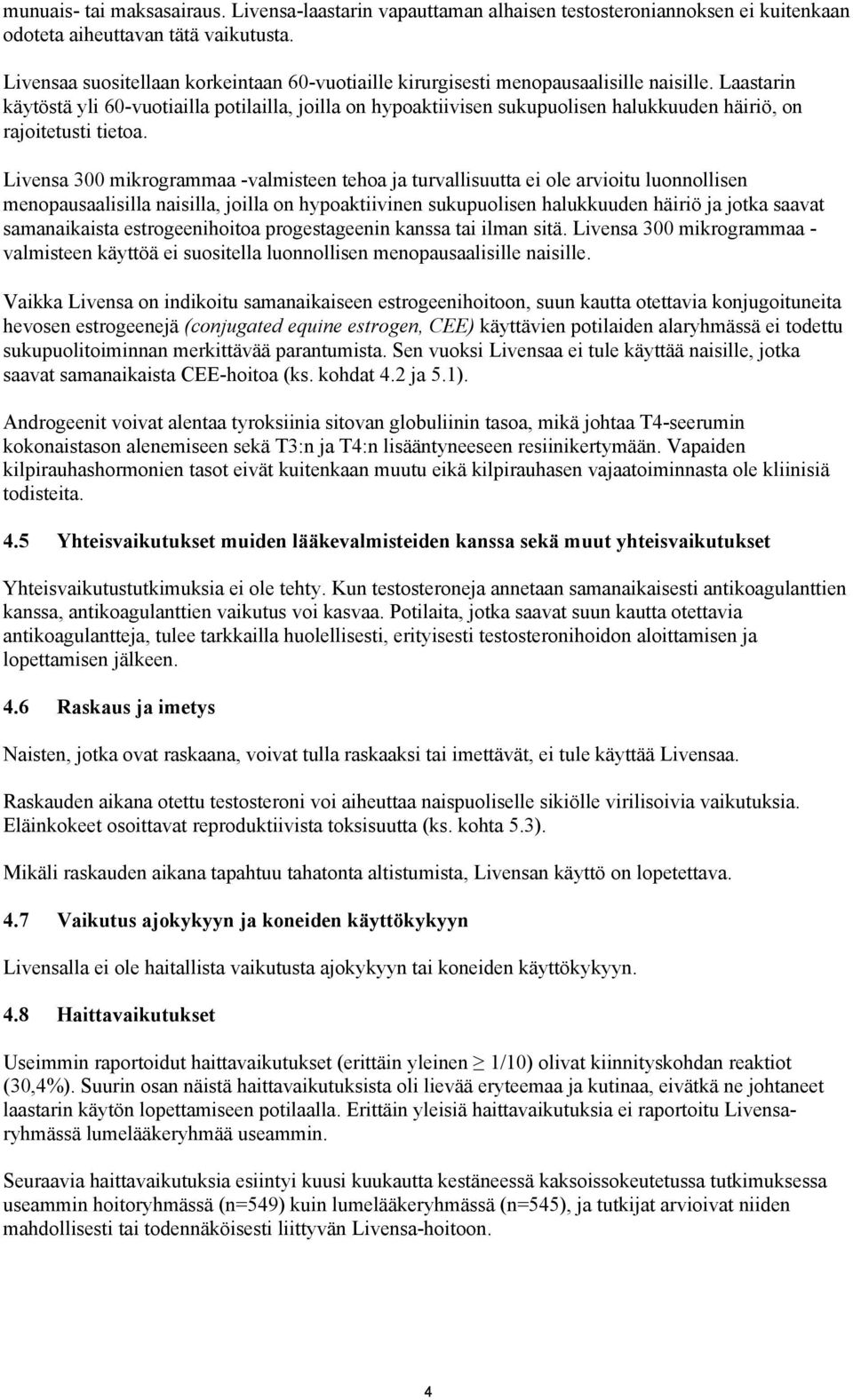 Laastarin käytöstä yli 60-vuotiailla potilailla, joilla on hypoaktiivisen sukupuolisen halukkuuden häiriö, on rajoitetusti tietoa.