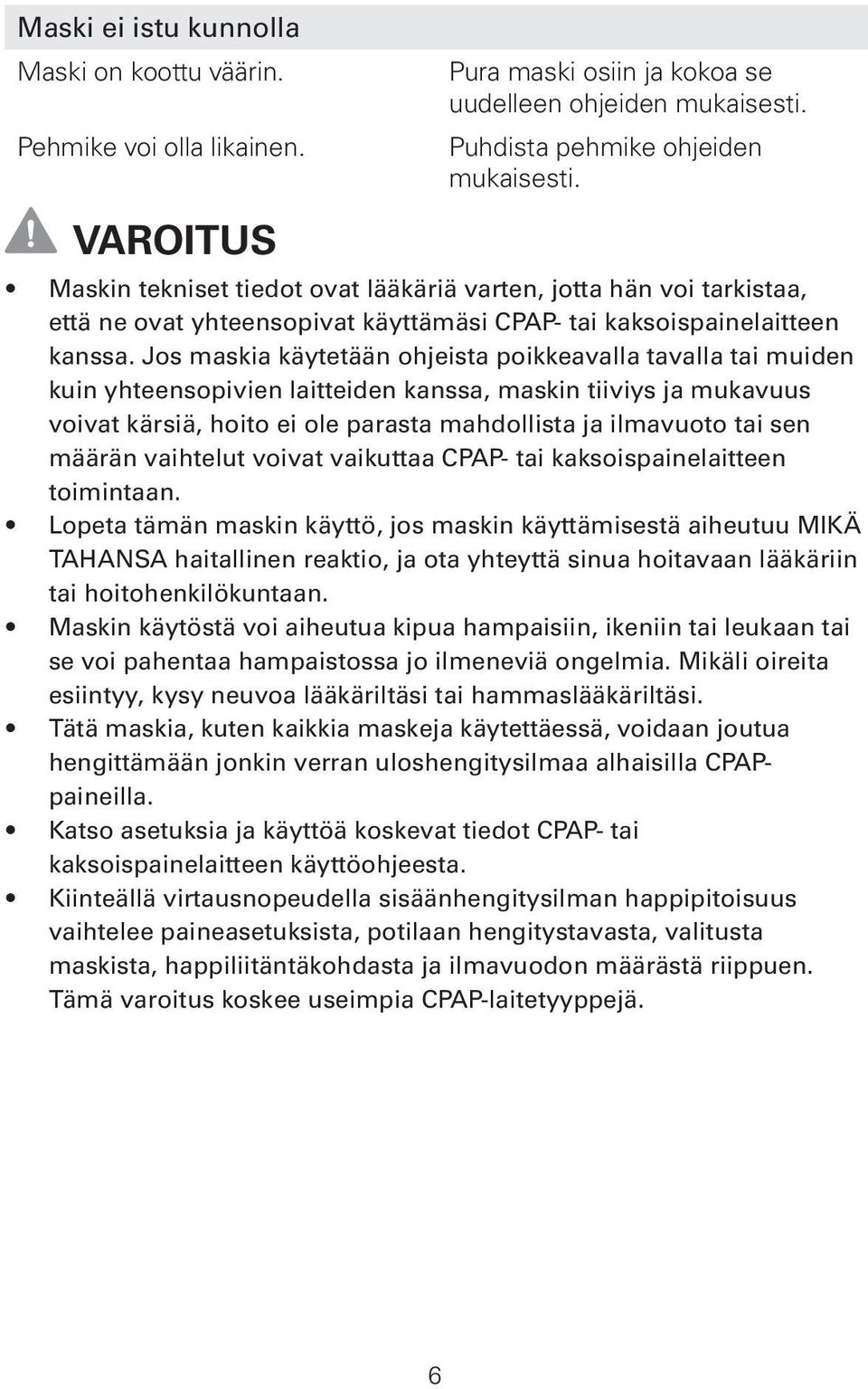 Jos maskia käytetään ohjeista poikkeavalla tavalla tai muiden kuin yhteensopivien laitteiden kanssa, maskin tiiviys ja mukavuus voivat kärsiä, hoito ei ole parasta mahdollista ja ilmavuoto tai sen