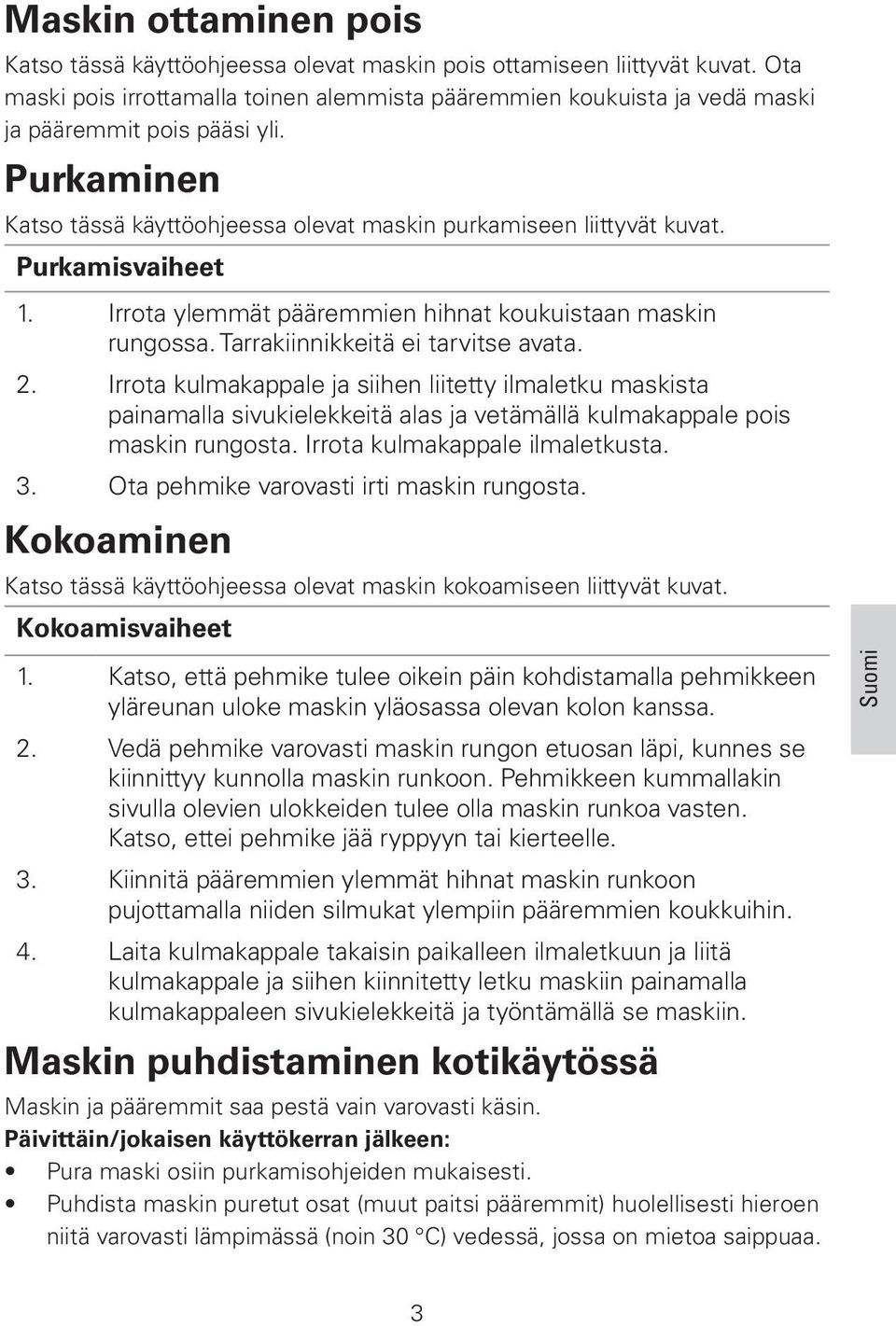 Purkamisvaiheet 1. Irrota ylemmät pääremmien hihnat koukuistaan maskin rungossa. Tarrakiinnikkeitä ei tarvitse avata. 2.