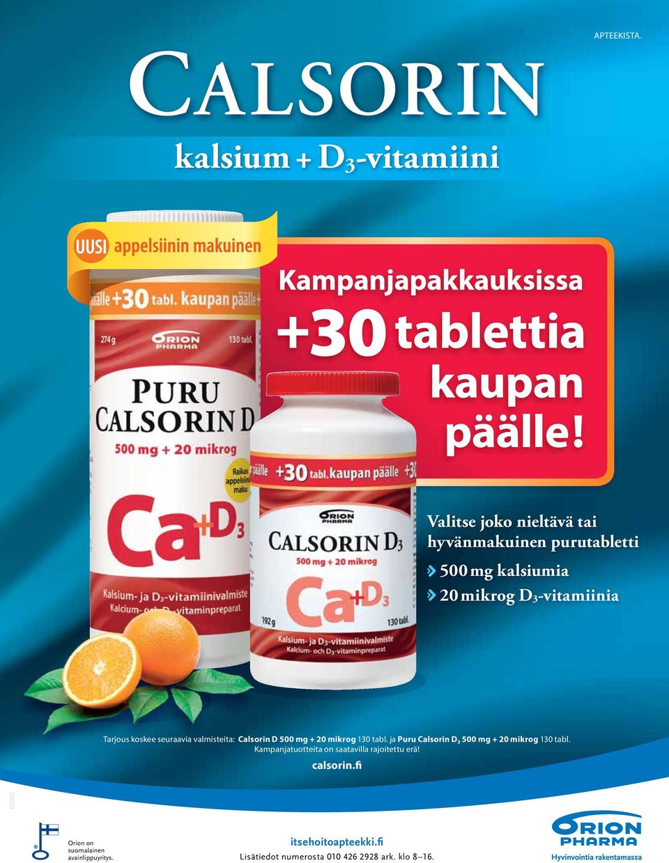 -vitamiinia Tarjous koskee seuraavia valmisteita: Calsorin D 500 mg + 20 mikrog 130 tabl.