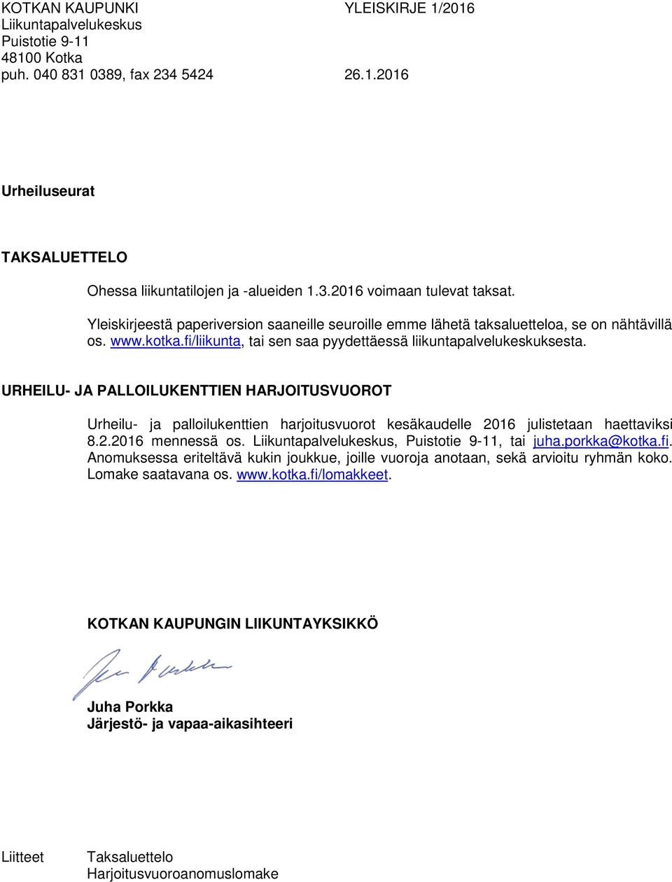 URHEILU- JA PALLOILUKENTTIEN HARJOITUSVUOROT Urheilu- ja palloilukenttien harjoitusvuorot kesäkaudelle 2016 julistetaan haettaviksi 8.2.2016 mennessä os.