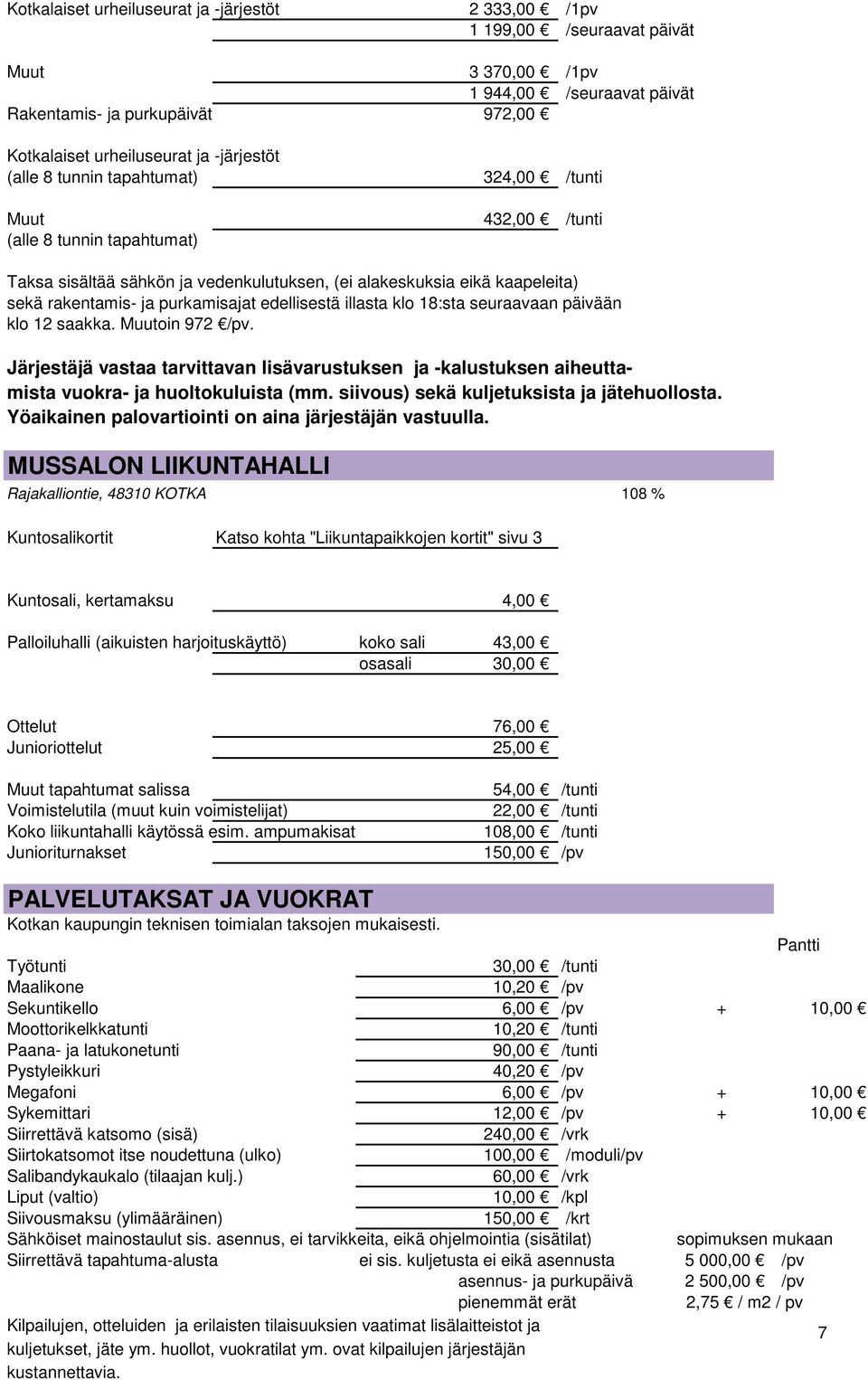 purkamisajat edellisestä illasta klo 18:sta seuraavaan päivään klo 12 saakka. Muutoin 972 /pv.