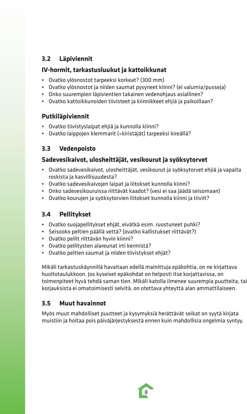 Putkiläpiviennit Ovatko tiivistyslaipat ehjiä ja kunnolla kiinni? Ovatko laippojen klemmarit (=kiristäjät) tarpeeksi kireällä? 3.