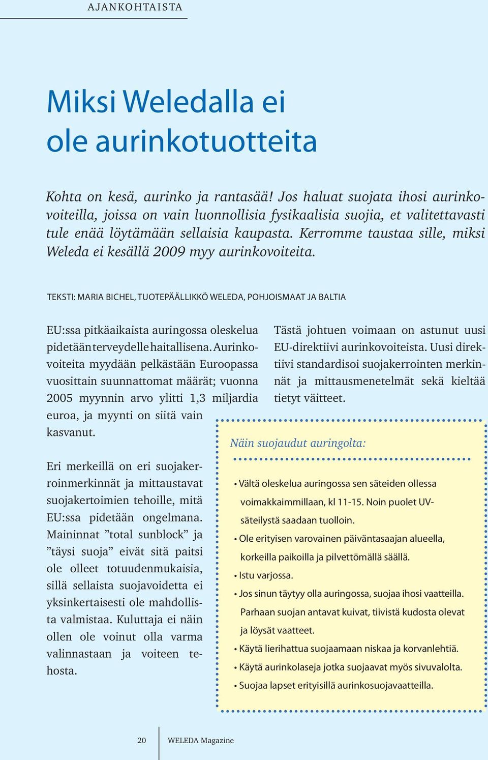 Kerromme taustaa sille, miksi Weleda ei kesällä 2009 myy aurinkovoiteita.