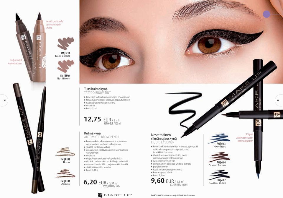 koko: 3 ml 31 12,75 EUR / 3 ml 425,00 EUR / 100 ml FM PE02 Bistre Kulmakynä automatic brow pencil korostaa kulmakarvojen muotoa ja antaa optimaalisen tuuhean vaikutelman sisältää ravitsevaa vahaa