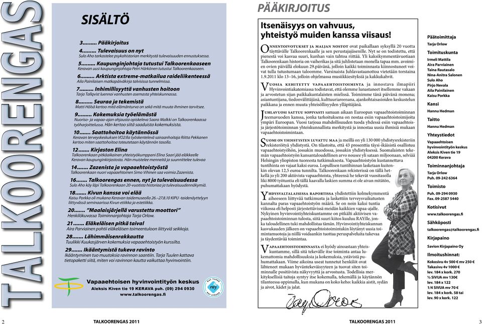 .. Arktista extreme-matkailua raideliikenteessä Aila Painilaisen matkapäiväkirja talvisissa tunnelmissa. 7... Inhimillisyyttä vanhusten hoitoon Tarja Tallqvist luennoi vanhusten asemasta yhteiskunnassa.