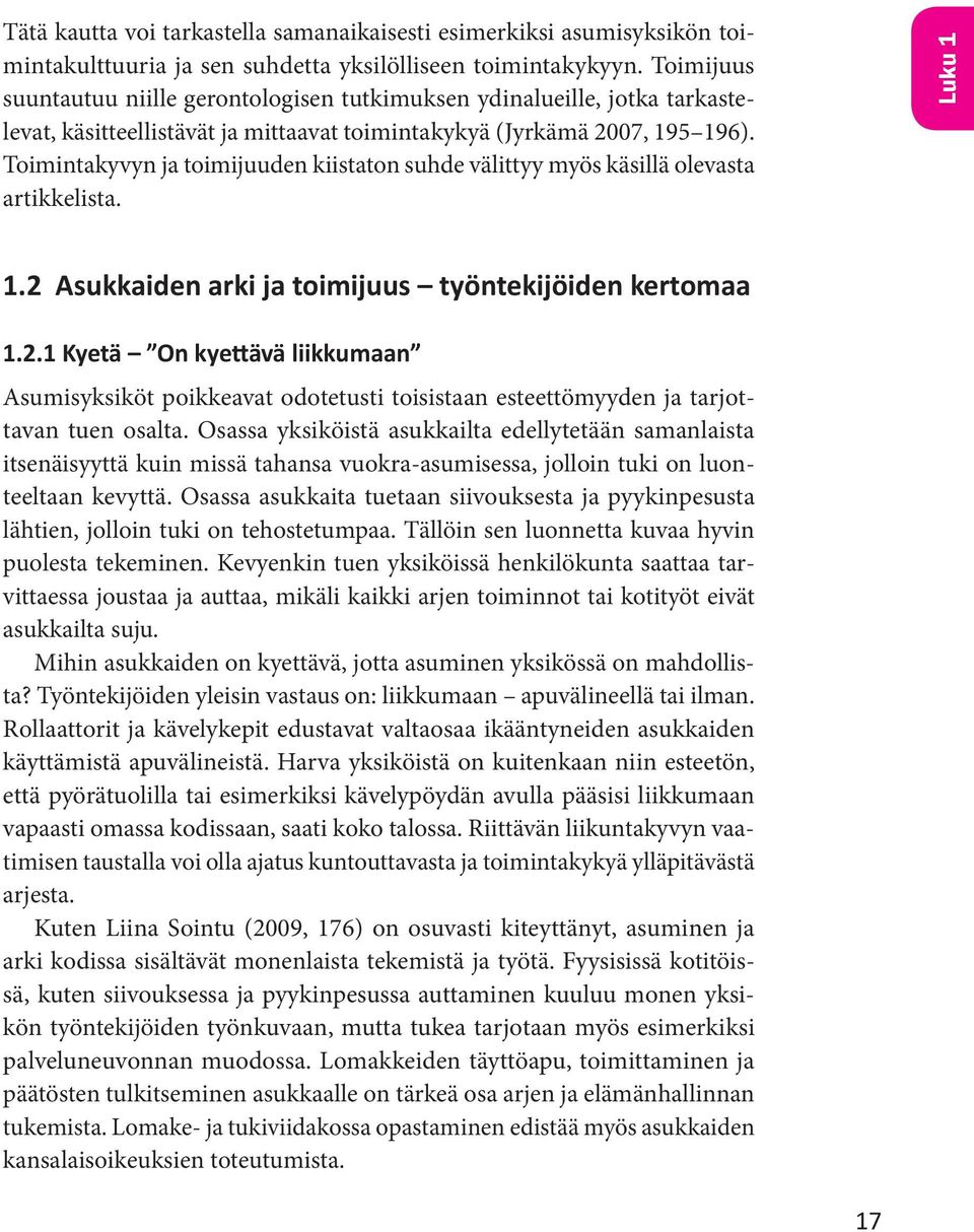 Toimintakyvyn ja toimijuuden kiistaton suhde välittyy myös käsillä olevasta artikkelista. Luku 1 1.2 