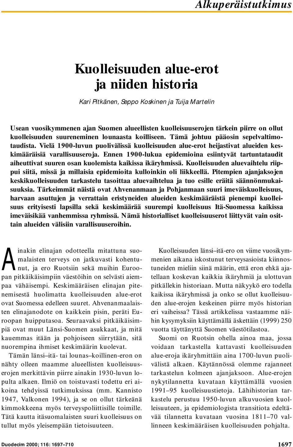 Ennen 1900-lukua epidemioina esiintyvät tartuntataudit aiheuttivat suuren osan kuolemista kaikissa ikäryhmissä.