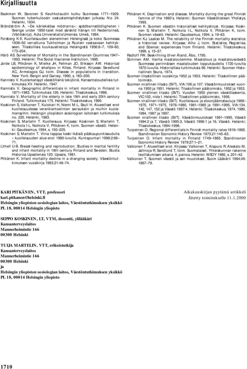 Kuolleisuuden aleneminen Helsingissä ja koko Suomessa 1936 50 verrattuna Tukholman ja Ruotsin vastaavaan kehitykseen. Tilastollisia kuukausitietoja Helsingistä 1956:6 7, 109 60, 173 204. Härö AS.