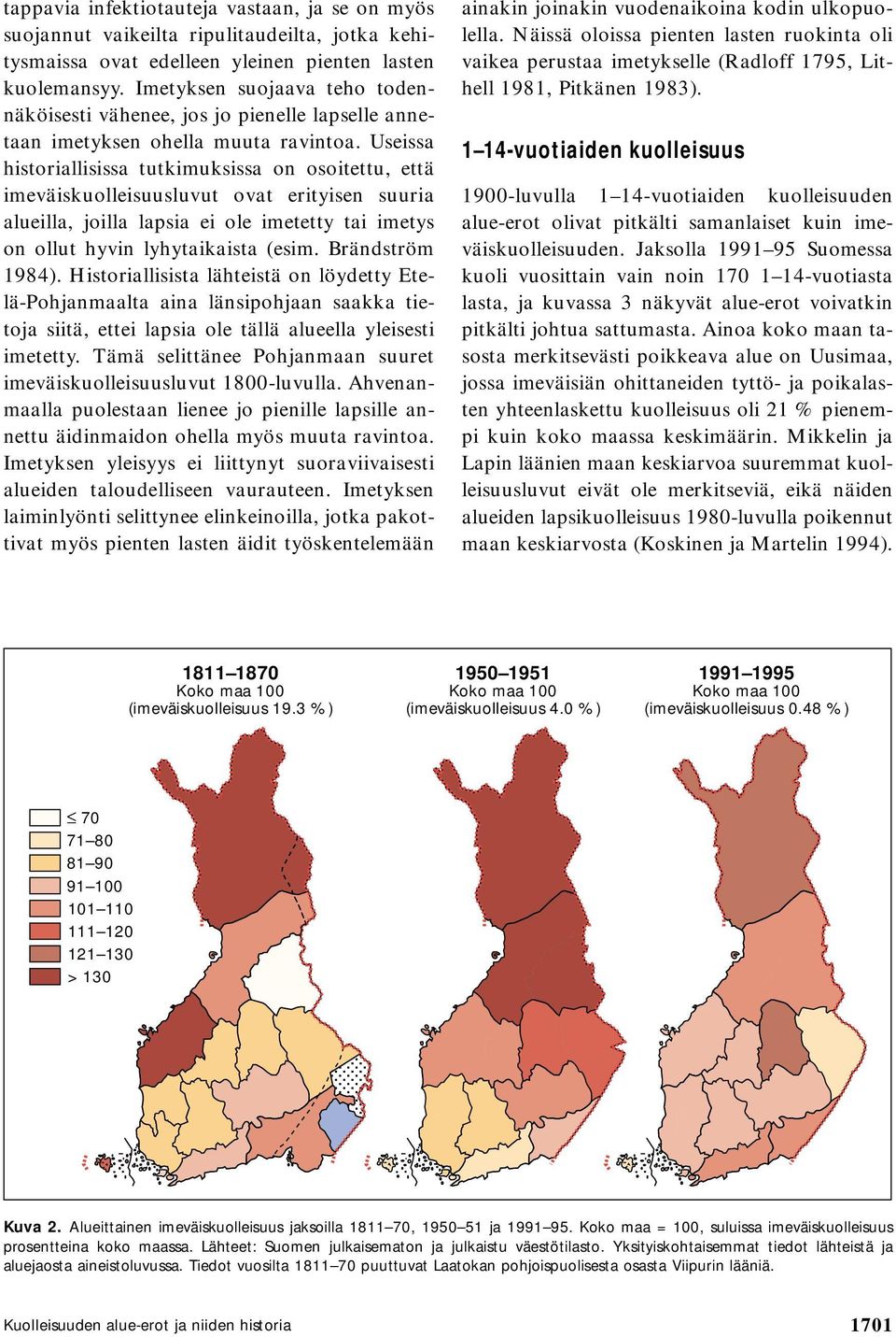 Useissa historiallisissa tutkimuksissa on osoitettu, että imeväiskuolleisuusluvut ovat erityisen suuria alueilla, joilla lapsia ei ole imetetty tai imetys on ollut hyvin lyhytaikaista (esim.