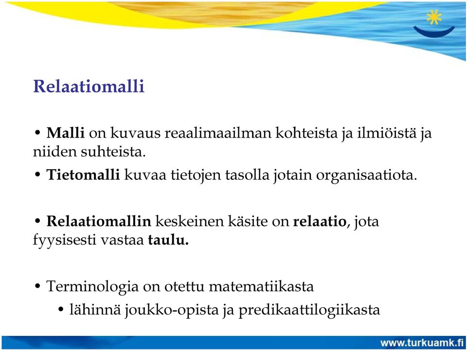 Relaatiomallin keskeinen käsite on relaatio, jota fyysisesti vastaa taulu.