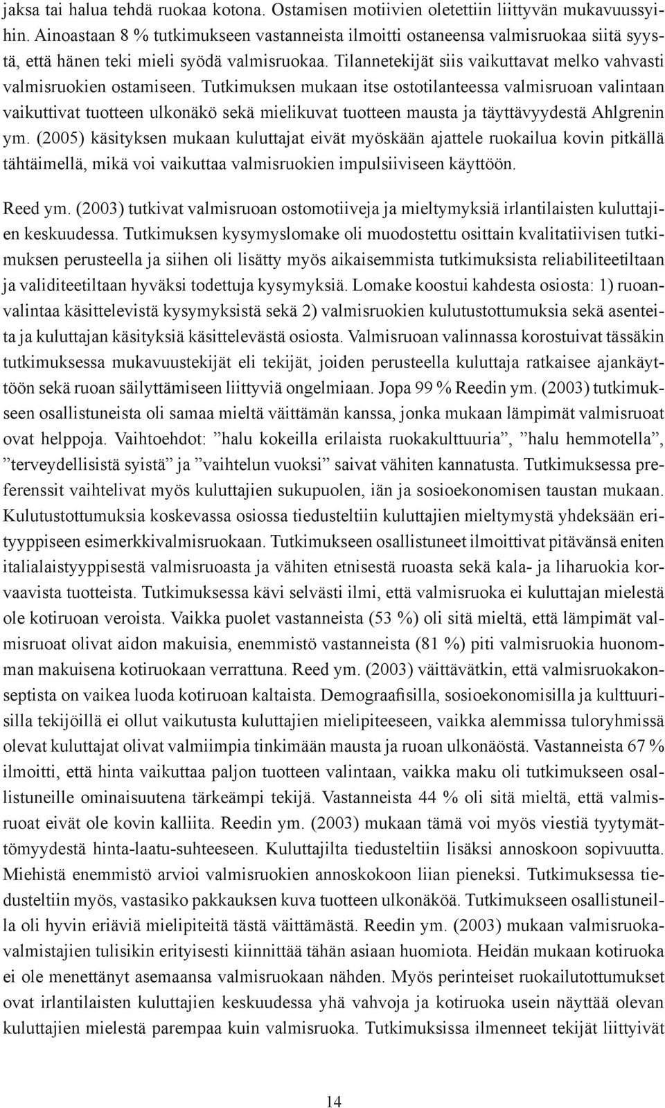Tilannetekijät siis vaikuttavat melko vahvasti valmisruokien ostamiseen.